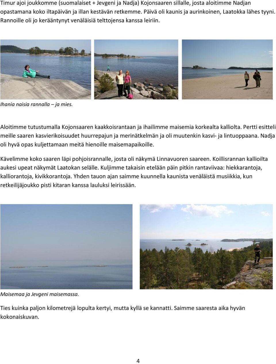 Aloitimme tutustumalla Kojonsaaren kaakkoisrantaan ja ihailimme maisemia korkealta kalliolta.