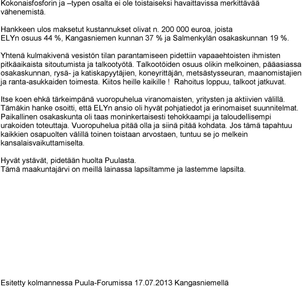 Yhtenä kulmakivenä vesistön tilan parantamiseen pidettiin vapaaehtoisten ihmisten pitkäaikaista sitoutumista ja talkootyötä.