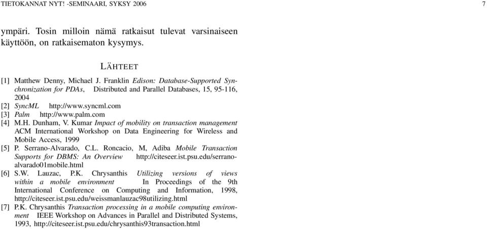 Kumar Impact of mobility on transaction management ACM International Workshop on Data Engineering for Wireless and Mobile Access, 1999 [5] P. Serrano-Alvarado, C.L.