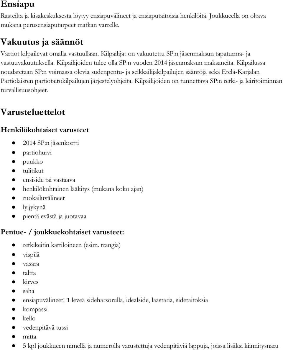 Kilpailijoiden tulee olla SP:n vuoden 2014 jäsenmaksun maksaneita.