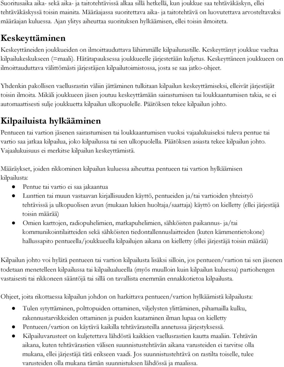 Keskeyttäminen Keskeyttäneiden joukkueiden on ilmoittauduttava lähimmälle kilpailurastille. Keskeyttänyt joukkue vaeltaa kilpailukeskukseen (=maali). Hätätapauksessa joukkueelle järjestetään kuljetus.