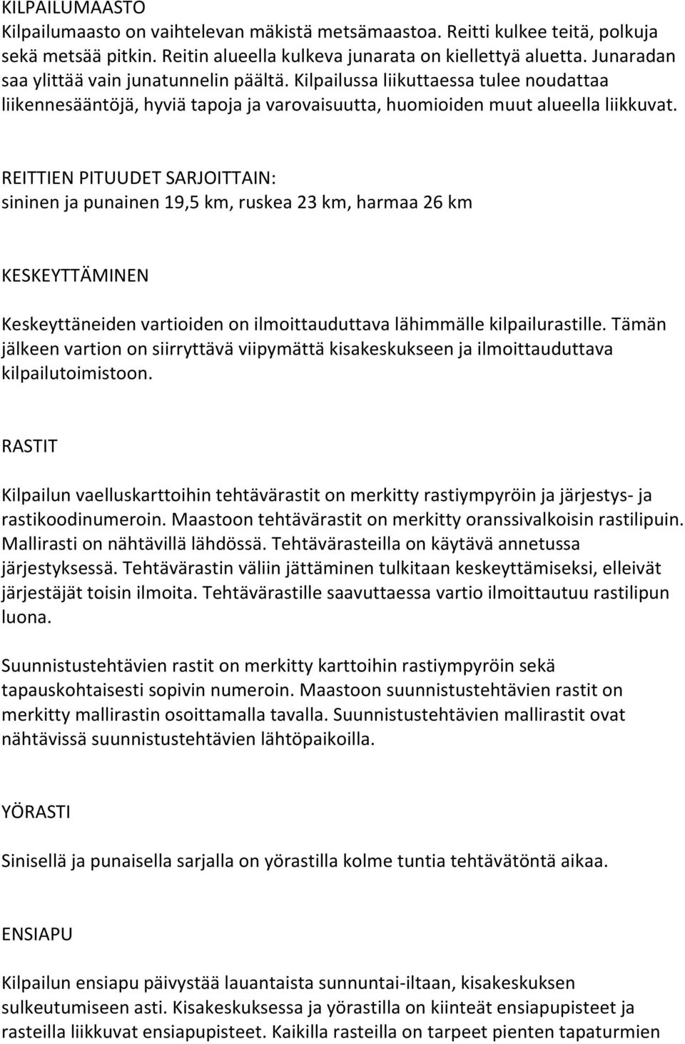 REITTIEN PITUUDET SARJOITTAIN: sininen ja punainen 19,5 km, ruskea 23 km, harmaa 26 km KESKEYTTÄMINEN Keskeyttäneiden vartioiden on ilmoittauduttava lähimmälle kilpailurastille.