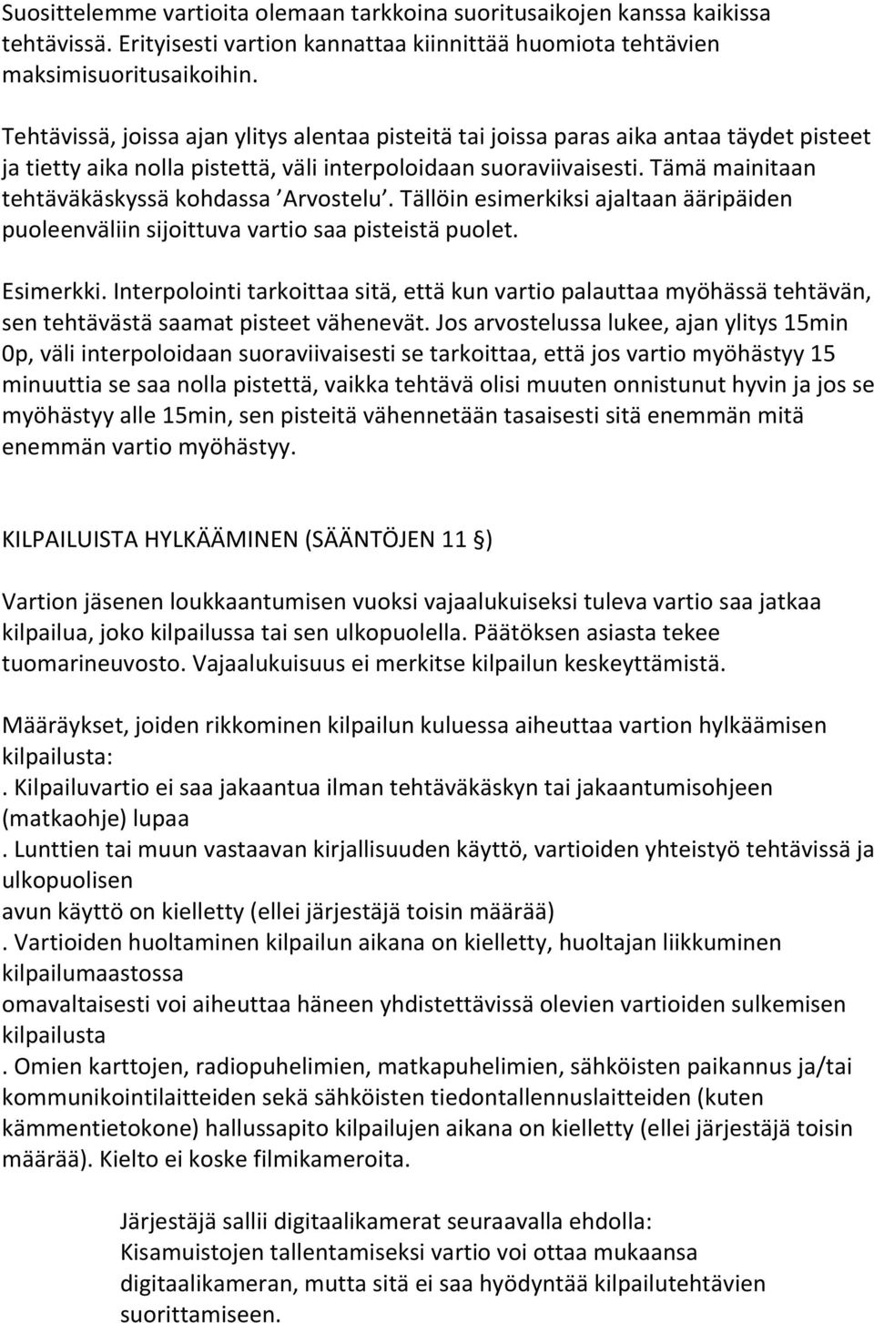 Tämä mainitaan tehtäväkäskyssä kohdassa Arvostelu. Tällöin esimerkiksi ajaltaan ääripäiden puoleenväliin sijoittuva vartio saa pisteistä puolet. Esimerkki.