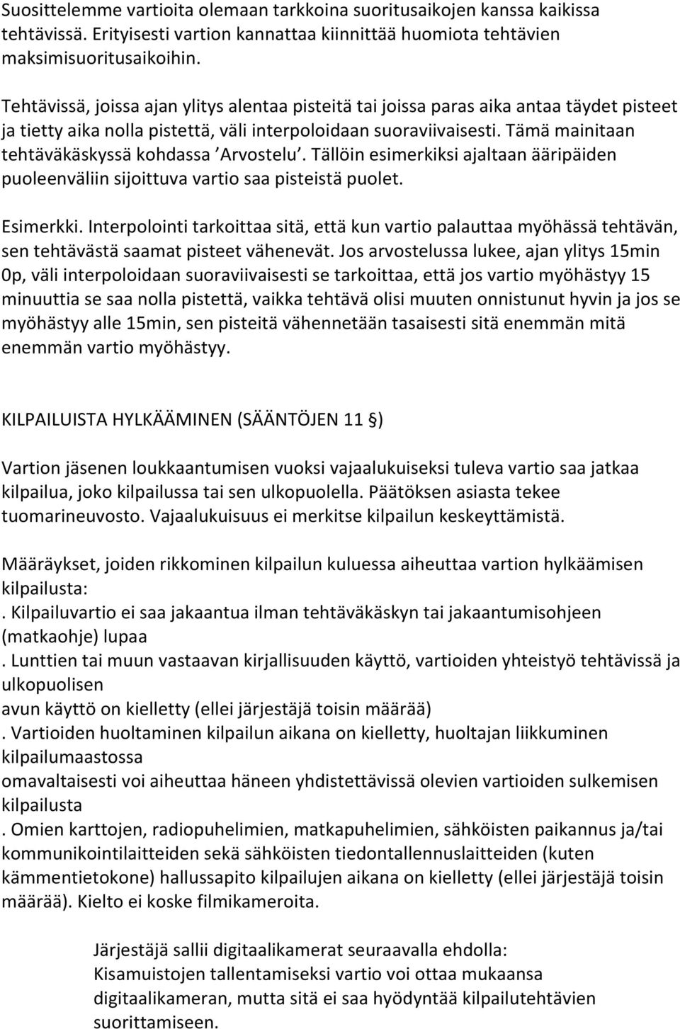 Tämä mainitaan tehtäväkäskyssä kohdassa Arvostelu. Tällöin esimerkiksi ajaltaan ääripäiden puoleenväliin sijoittuva vartio saa pisteistä puolet. Esimerkki.