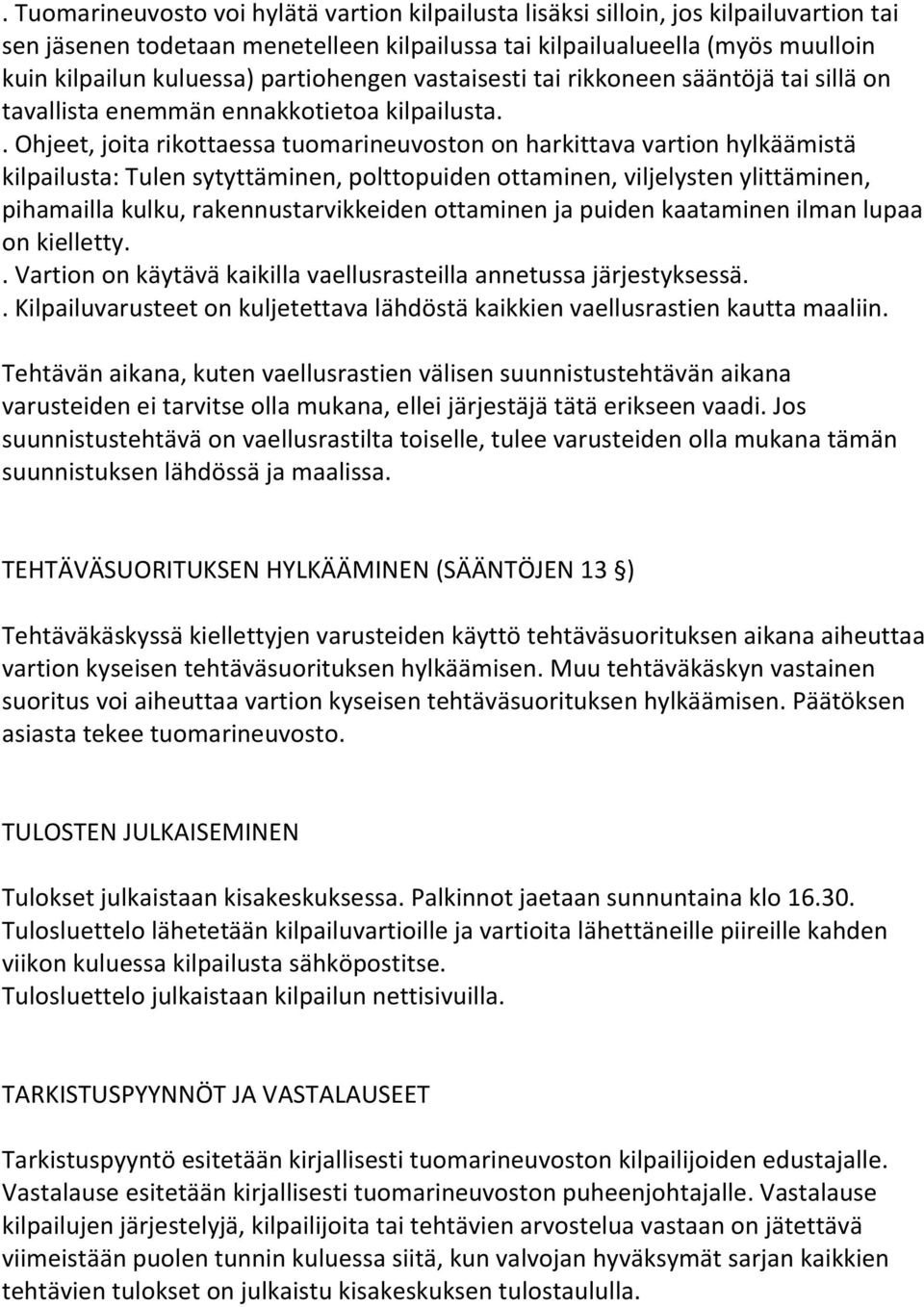 . Ohjeet, joita rikottaessa tuomarineuvoston on harkittava vartion hylkäämistä kilpailusta: Tulen sytyttäminen, polttopuiden ottaminen, viljelysten ylittäminen, pihamailla kulku, rakennustarvikkeiden