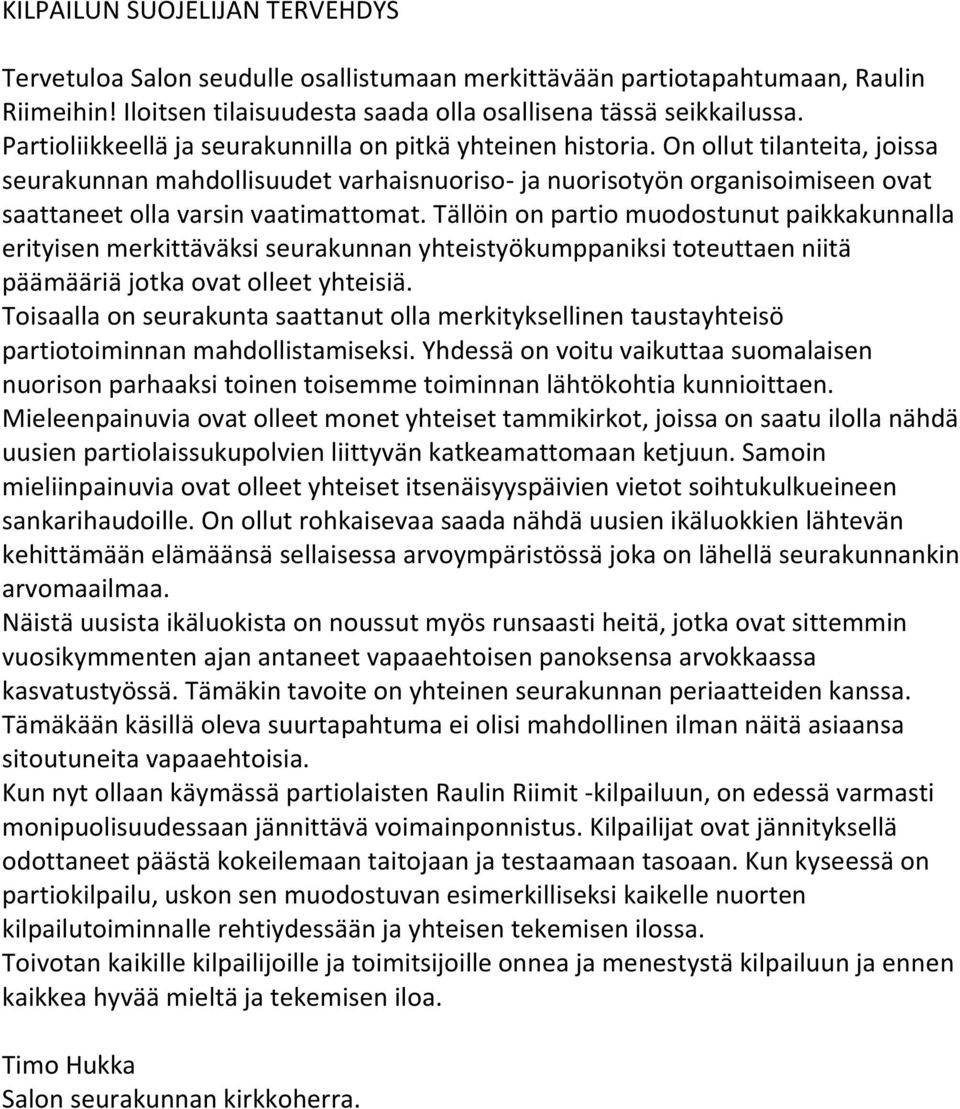 On ollut tilanteita, joissa seurakunnan mahdollisuudet varhaisnuoriso- ja nuorisotyön organisoimiseen ovat saattaneet olla varsin vaatimattomat.