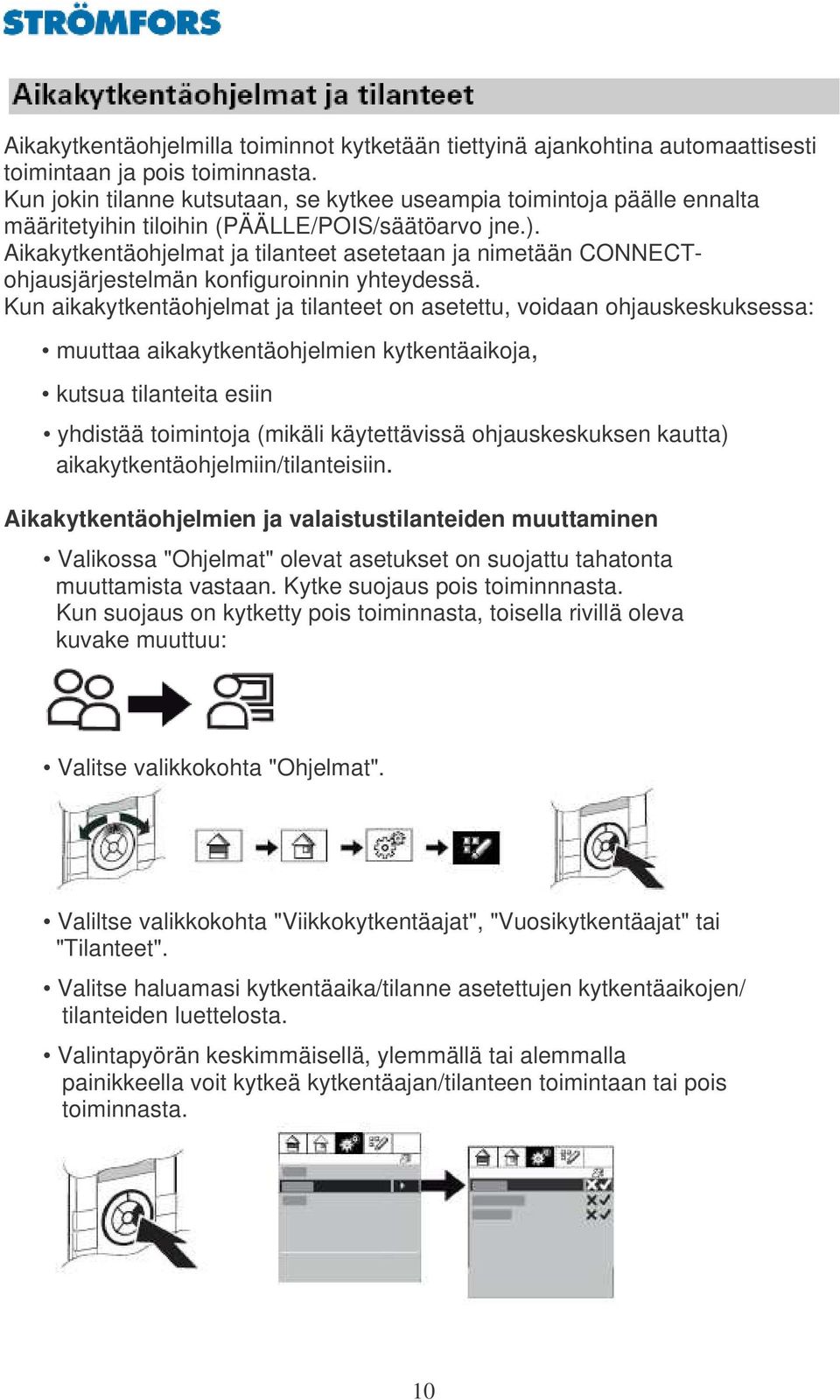 Aikakytkentäohjelmat ja tilanteet asetetaan ja nimetään CONNECTohjausjärjestelmän konfiguroinnin yhteydessä.