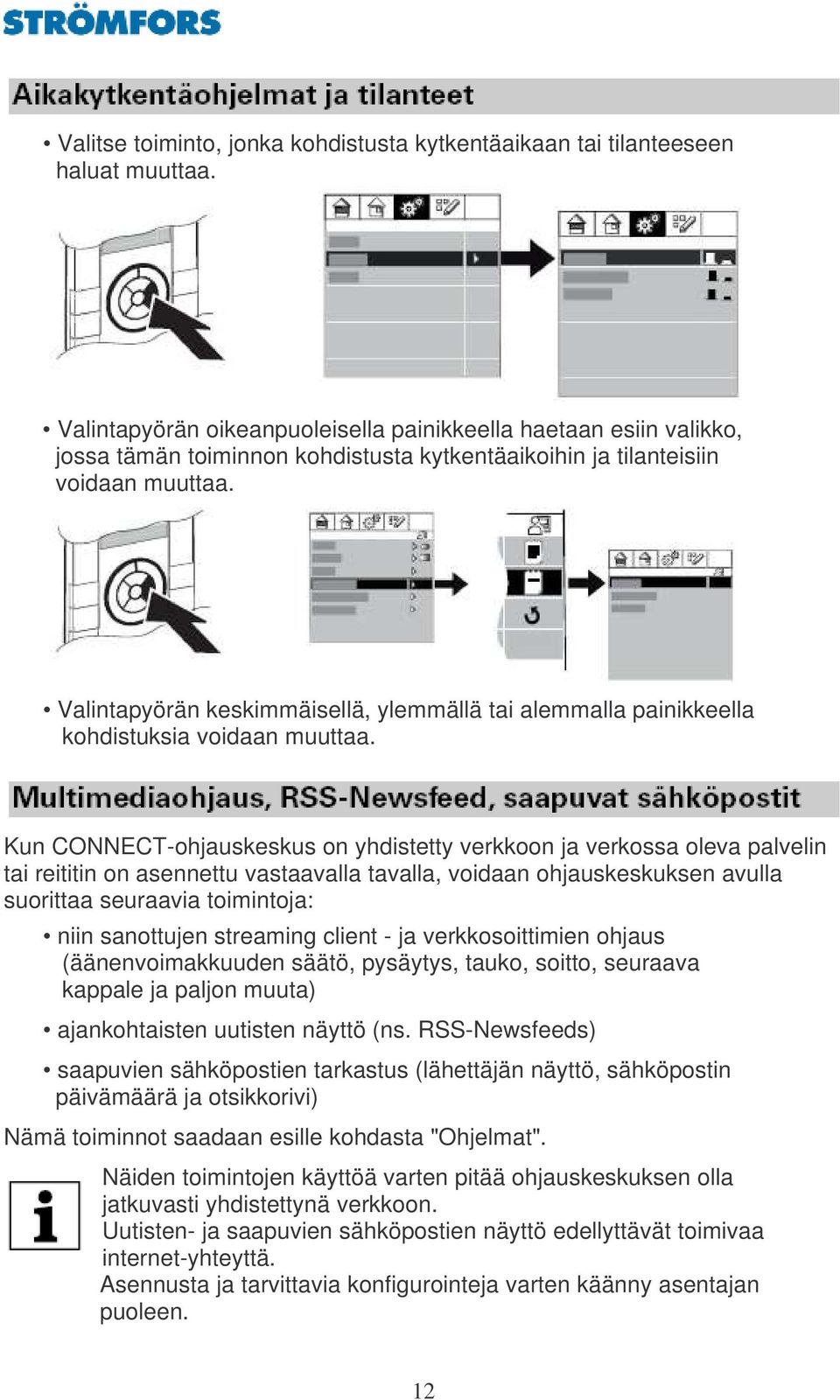 Valintapyörän keskimmäisellä, ylemmällä tai alemmalla painikkeella kohdistuksia voidaan muuttaa.