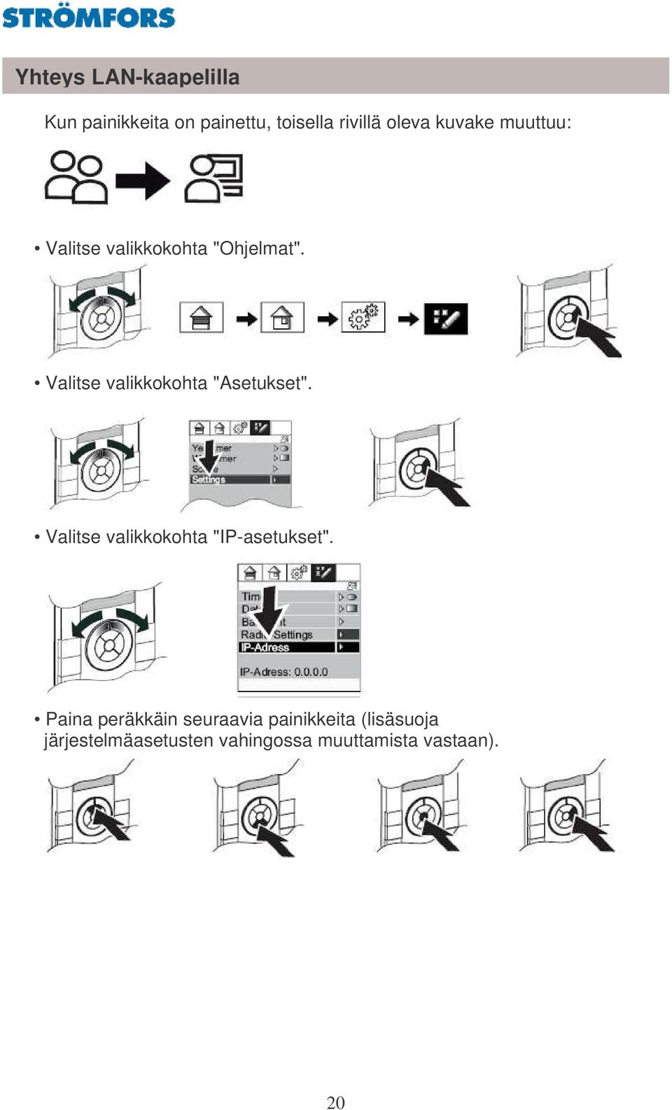 Valitse valikkokohta "Asetukset". Valitse valikkokohta "IP-asetukset".