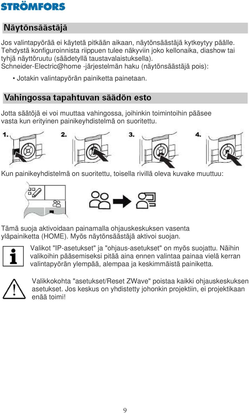 Schneider-Electric@home -järjestelmän haku (näytönsäästäjä pois): Jotakin valintapyörän painiketta painetaan.