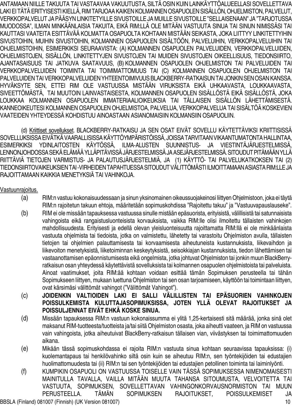 NIMISSÄSI TAI KAUTTASI VAATEITA ESITTÄVÄÄ KOLMATTA OSAPUOLTA KOHTAAN MISTÄÄN SEIKASTA, JOKA LIITTYY LINKITETTYIHIN SIVUSTOIHIN, MUIHIN SIVUSTOIHIN, KOLMANNEN OSAPUOLEN SISÄLTÖÖN, PALVELUIHIN,