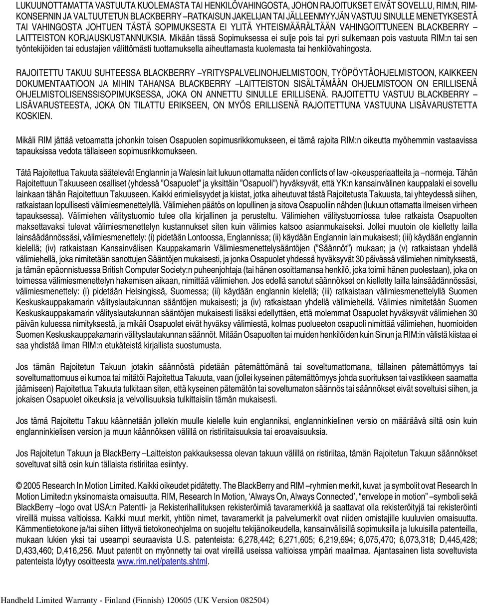 Mikään tässä Sopimuksessa ei sulje pois tai pyri sulkemaan pois vastuuta RIM:n tai sen työntekijöiden tai edustajien välittömästi tuottamuksella aiheuttamasta kuolemasta tai henkilövahingosta.