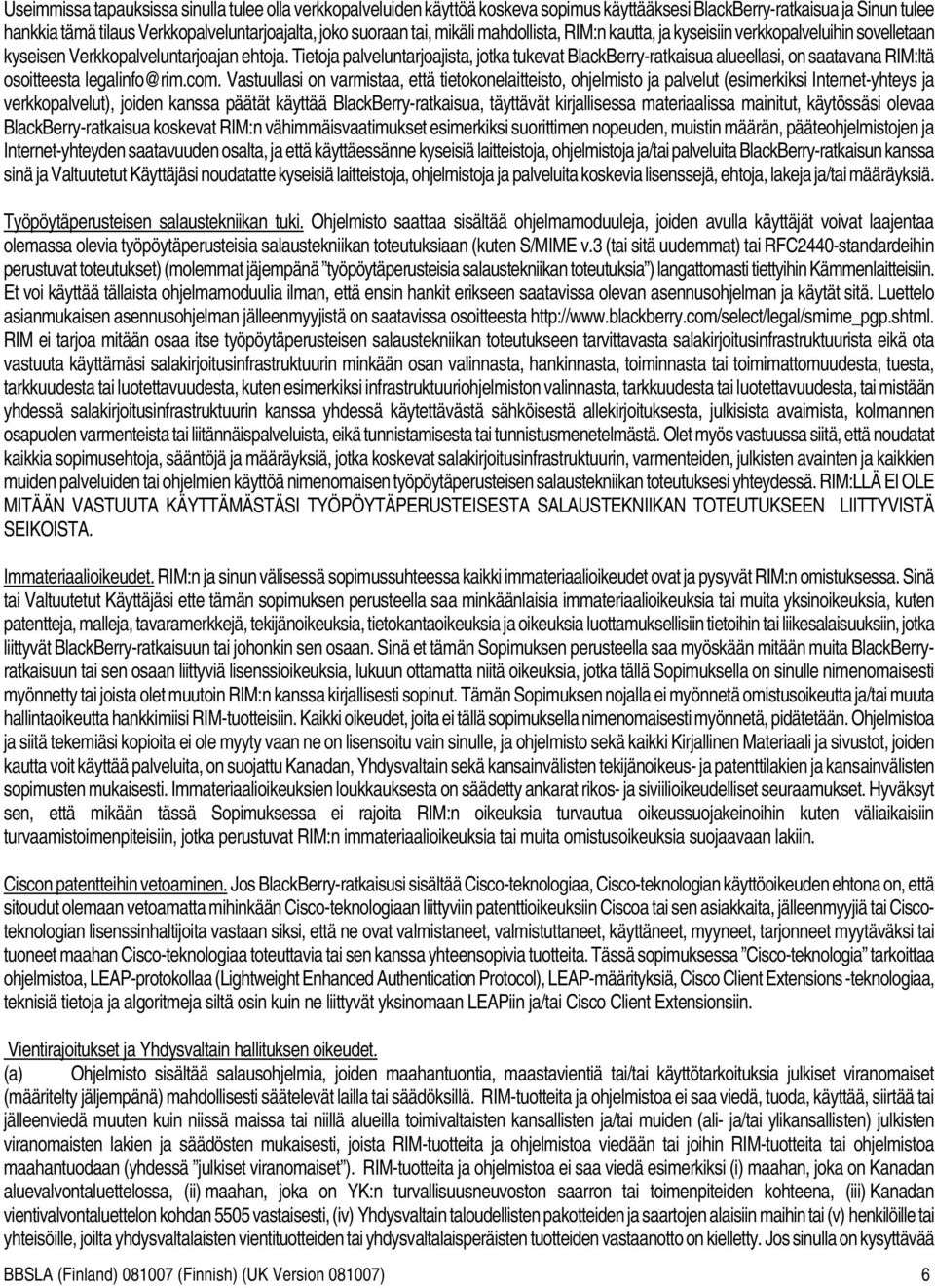 Tietoja palveluntarjoajista, jotka tukevat BlackBerry-ratkaisua alueellasi, on saatavana RIM:ltä osoitteesta legalinfo@rim.com.