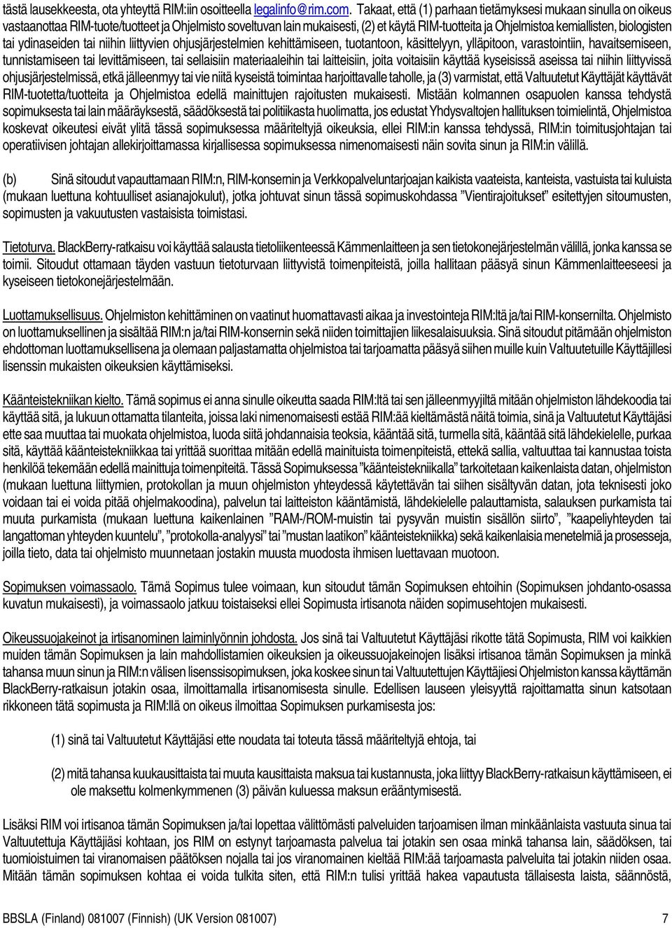 biologisten tai ydinaseiden tai niihin liittyvien ohjusjärjestelmien kehittämiseen, tuotantoon, käsittelyyn, ylläpitoon, varastointiin, havaitsemiseen, tunnistamiseen tai levittämiseen, tai