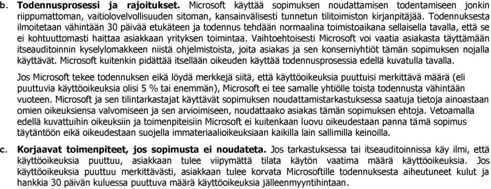 Todennuksesta ilmoitetaan vähintään 30 päivää etukäteen ja todennus tehdään normaalina toimistoaikana sellaisella tavalla, että se ei kohtuuttomasti haittaa asiakkaan yrityksen toimintaa.