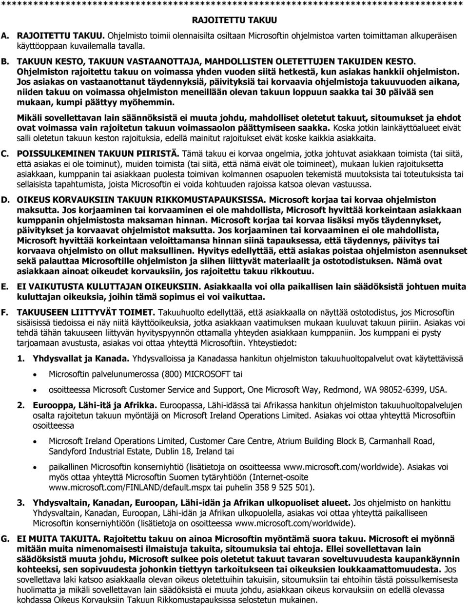 TAKUUN KESTO, TAKUUN VASTAANOTTAJA, MAHDOLLISTEN OLETETTUJEN TAKUIDEN KESTO. Ohjelmiston rajoitettu takuu on voimassa yhden vuoden siitä hetkestä, kun asiakas hankkii ohjelmiston.