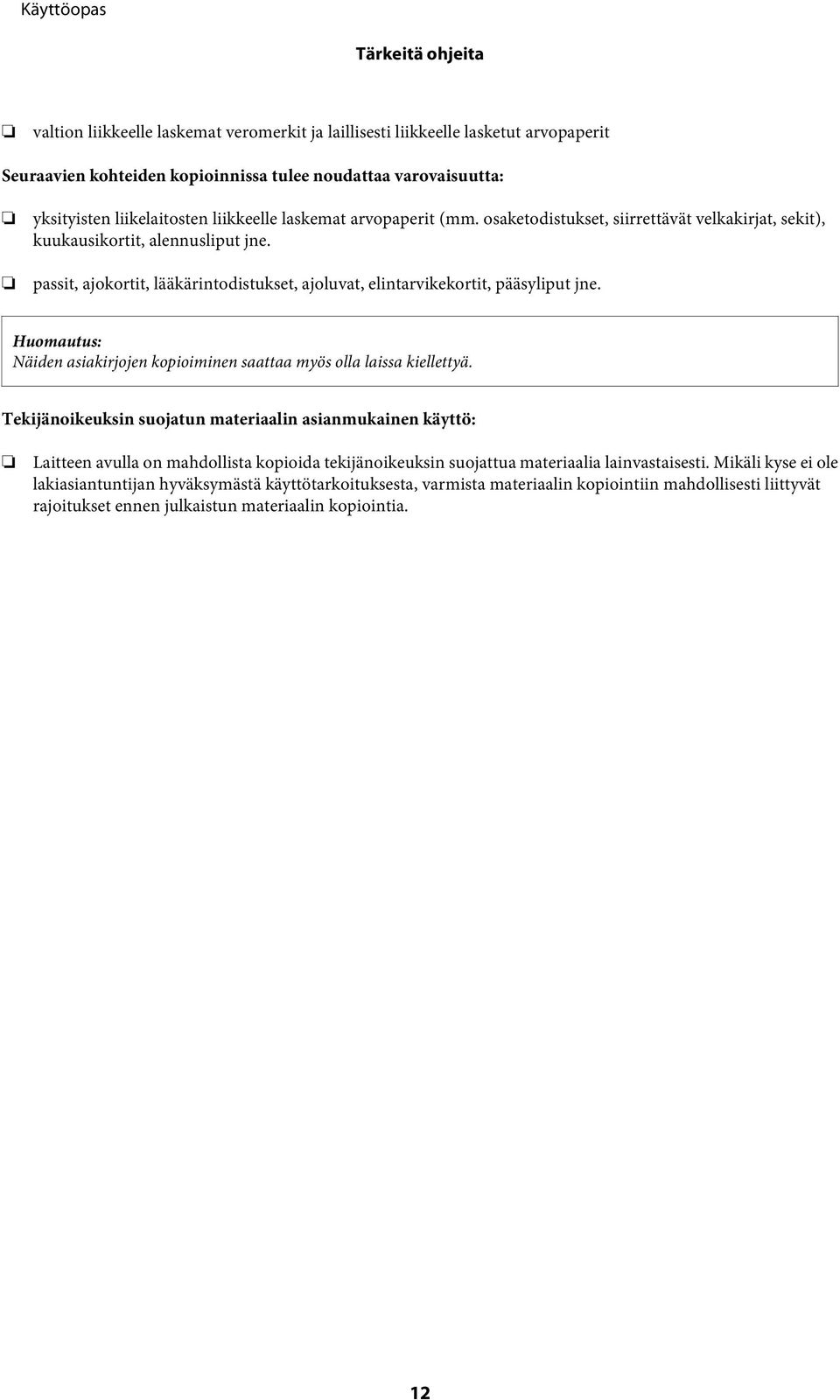 passit, ajokortit, lääkärintodistukset, ajoluvat, elintarvikekortit, pääsyliput jne. Näiden asiakirjojen kopioiminen saattaa myös olla laissa kiellettyä.