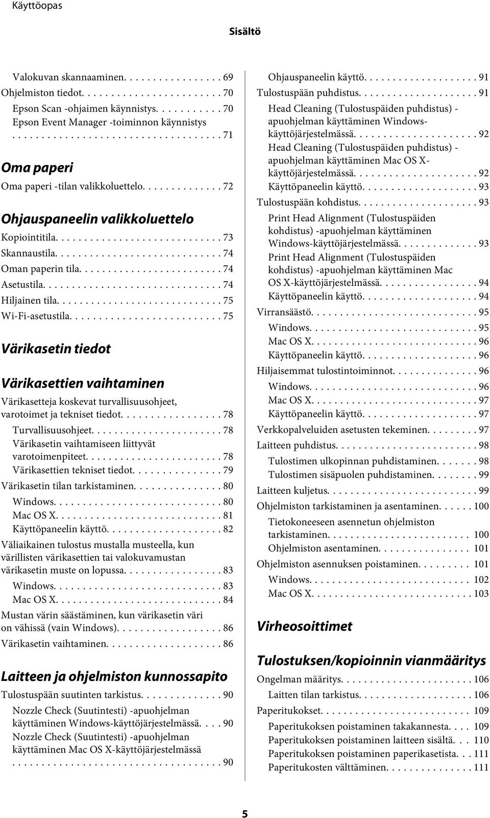 .. 75 Värikasetin tiedot Värikasettien vaihtaminen Värikasetteja koskevat turvallisuusohjeet, varotoimet ja tekniset tiedot... 78 Turvallisuusohjeet.