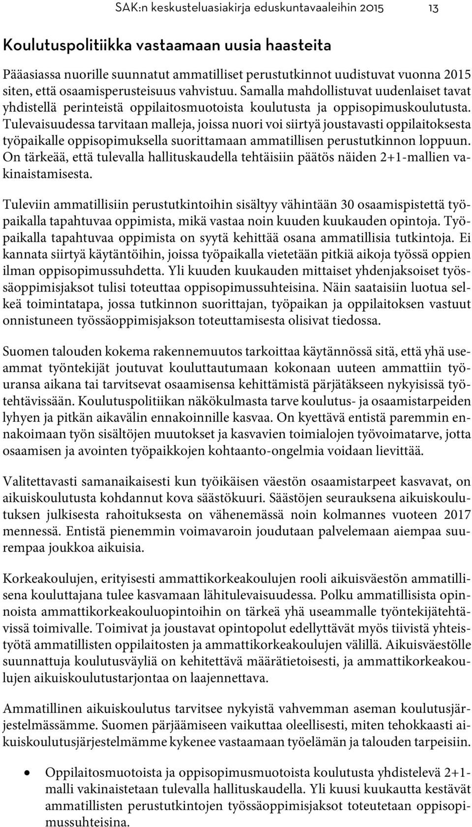 Tulevaisuudessa tarvitaan malleja, joissa nuori voi siirtyä joustavasti oppilaitoksesta työpaikalle oppisopimuksella suorittamaan ammatillisen perustutkinnon loppuun.