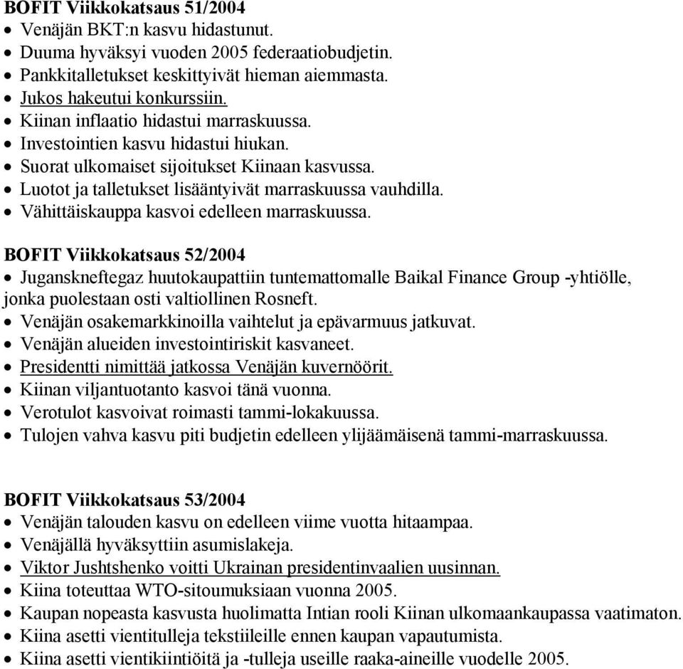 Vähittäiskauppa kasvoi edelleen marraskuussa. BOFIT Viikkokatsaus 52/2004 Juganskneftegaz huutokaupattiin tuntemattomalle Baikal Finance Group -yhtiölle, jonka puolestaan osti valtiollinen Rosneft.