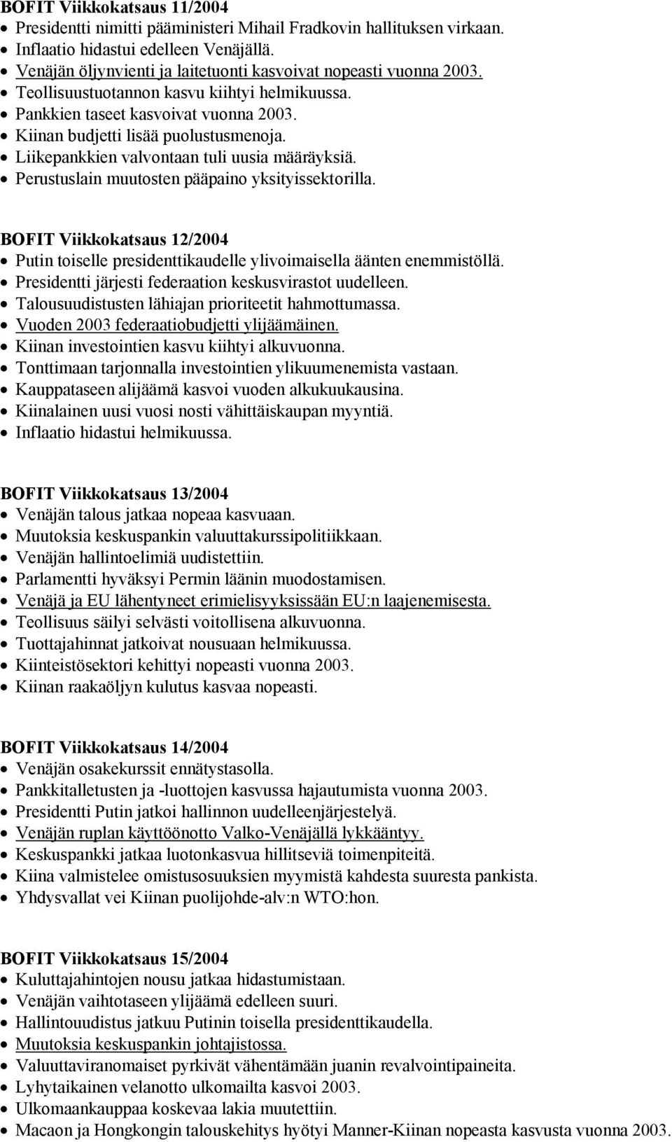 Perustuslain muutosten pääpaino yksityissektorilla. BOFIT Viikkokatsaus 12/2004 Putin toiselle presidenttikaudelle ylivoimaisella äänten enemmistöllä.