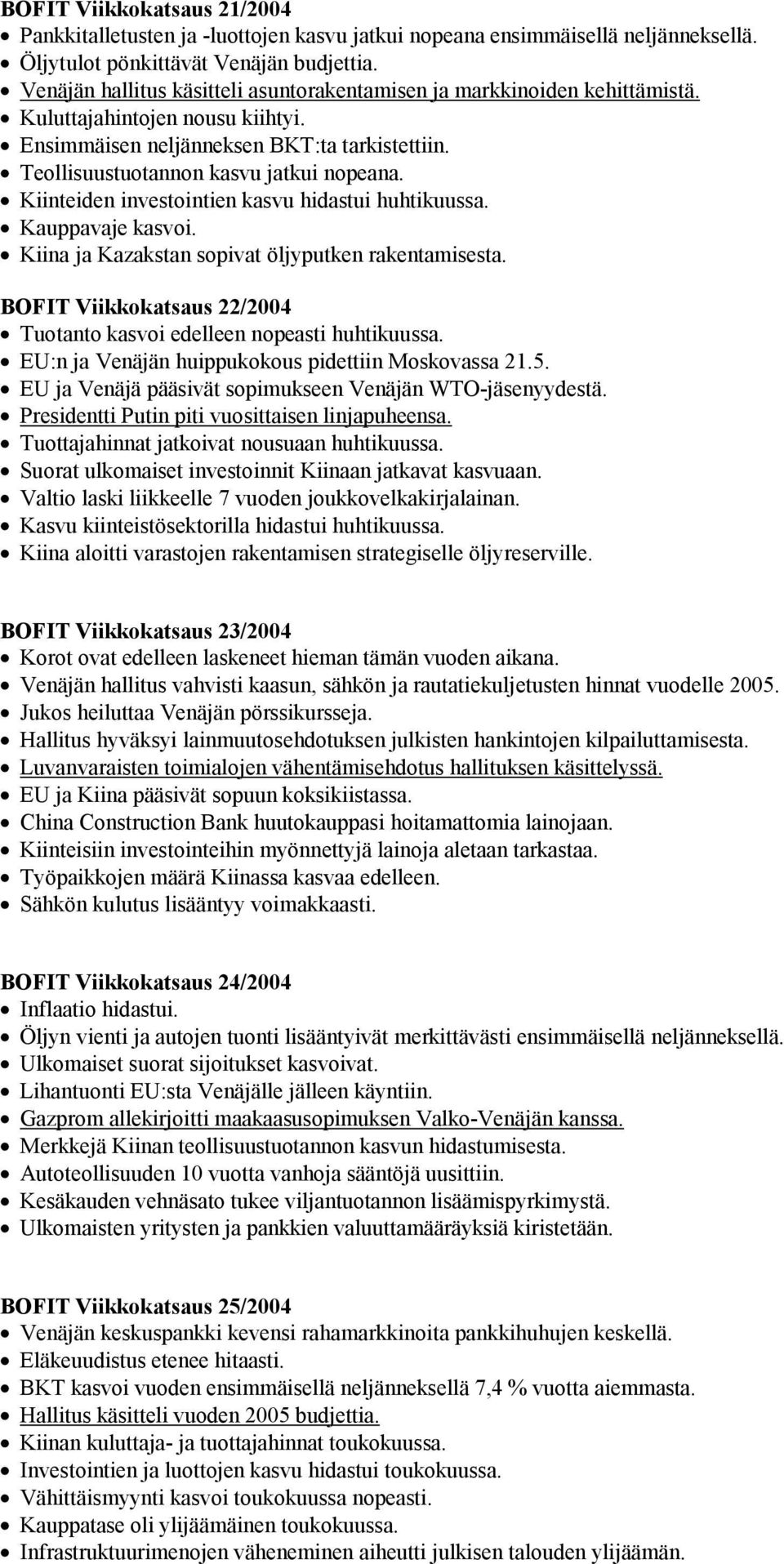 Kiinteiden investointien kasvu hidastui huhtikuussa. Kauppavaje kasvoi. Kiina ja Kazakstan sopivat öljyputken rakentamisesta. BOFIT Viikkokatsaus 22/2004 Tuotanto kasvoi edelleen nopeasti huhtikuussa.