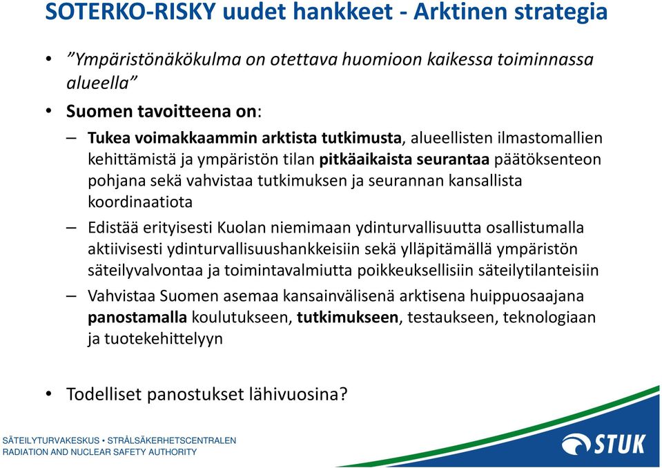 erityisesti Kuolan niemimaan ydinturvallisuutta osallistumalla aktiivisesti ydinturvallisuushankkeisiin sekä ylläpitämällä ympäristön säteilyvalvontaa ja toimintavalmiutta poikkeuksellisiin