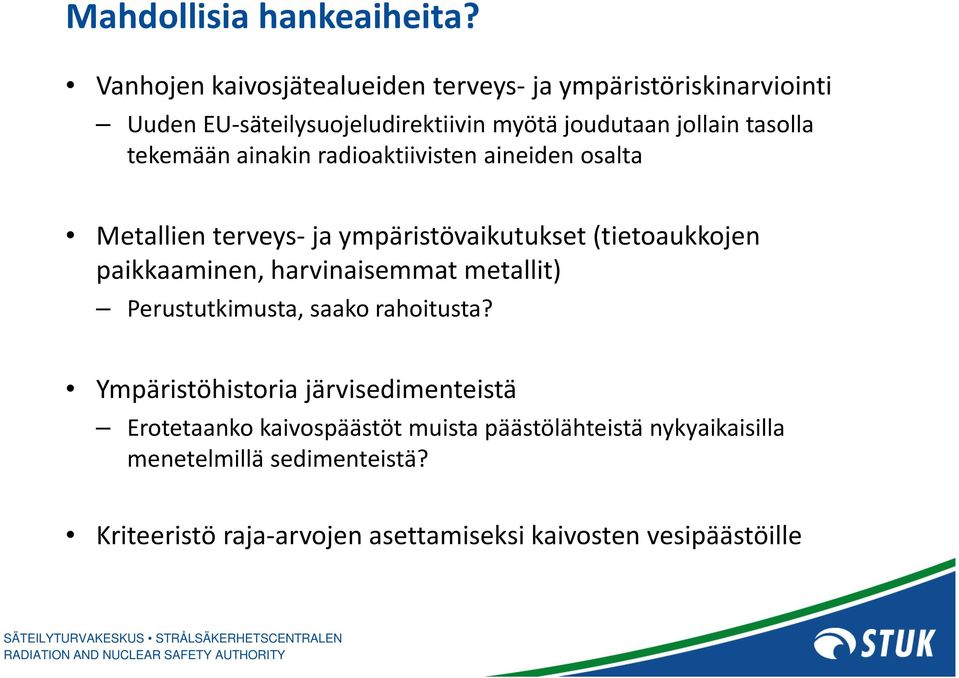 tekemään ainakin radioaktiivisten aineiden osalta Metallien terveys-ja ympäristövaikutukset (tietoaukkojen paikkaaminen,