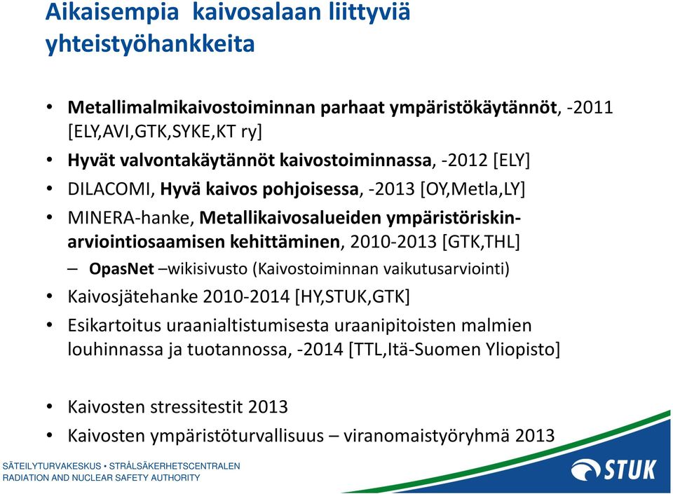 kehittäminen, 2010-2013 [GTK,THL] OpasNet wikisivusto(kaivostoiminnan vaikutusarviointi) Kaivosjätehanke 2010-2014 [HY,STUK,GTK] Esikartoitus uraanialtistumisesta