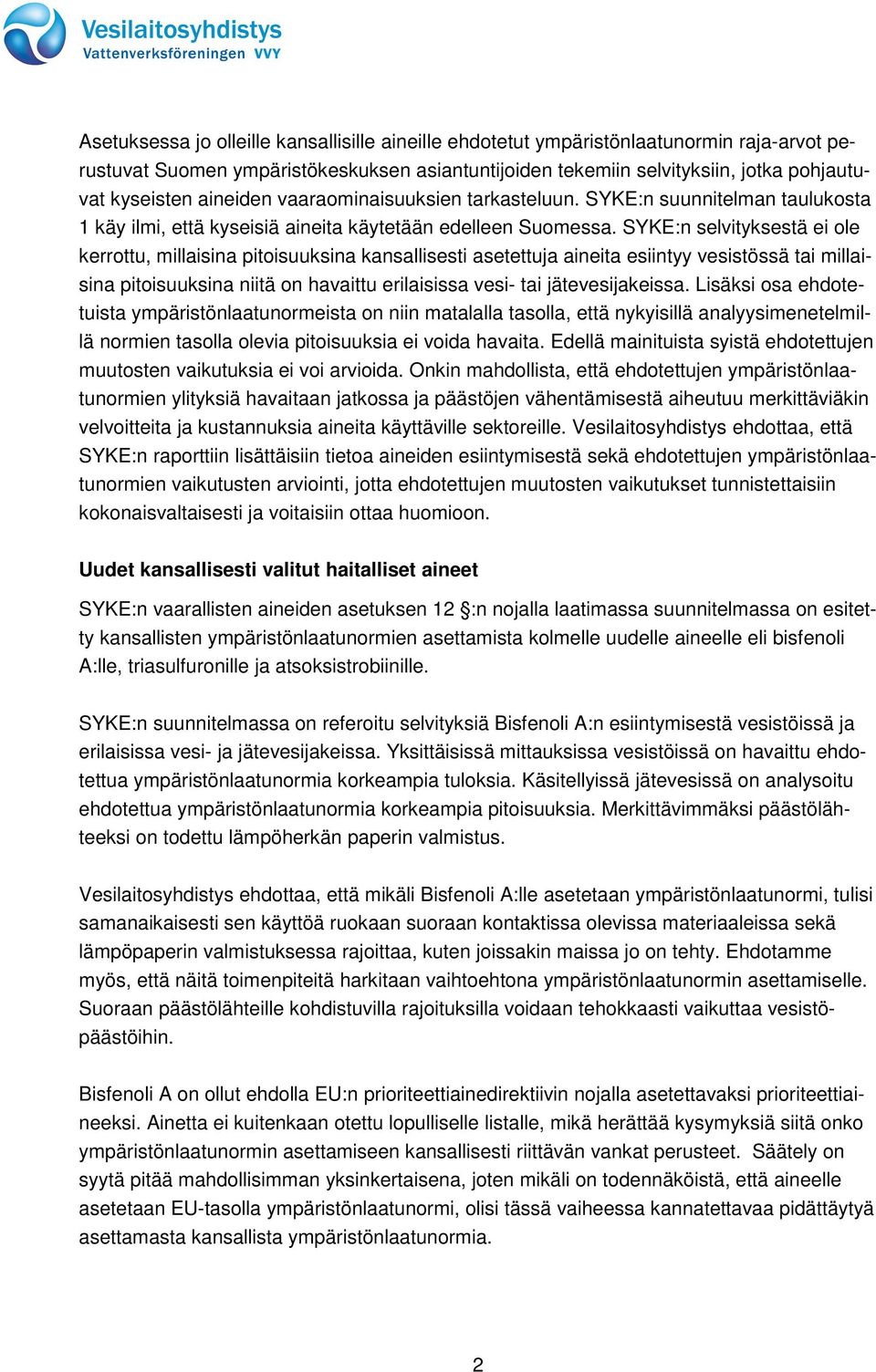 SYKE:n selvityksestä ei ole kerrottu, millaisina pitoisuuksina kansallisesti asetettuja aineita esiintyy vesistössä tai millaisina pitoisuuksina niitä on havaittu erilaisissa vesi- tai