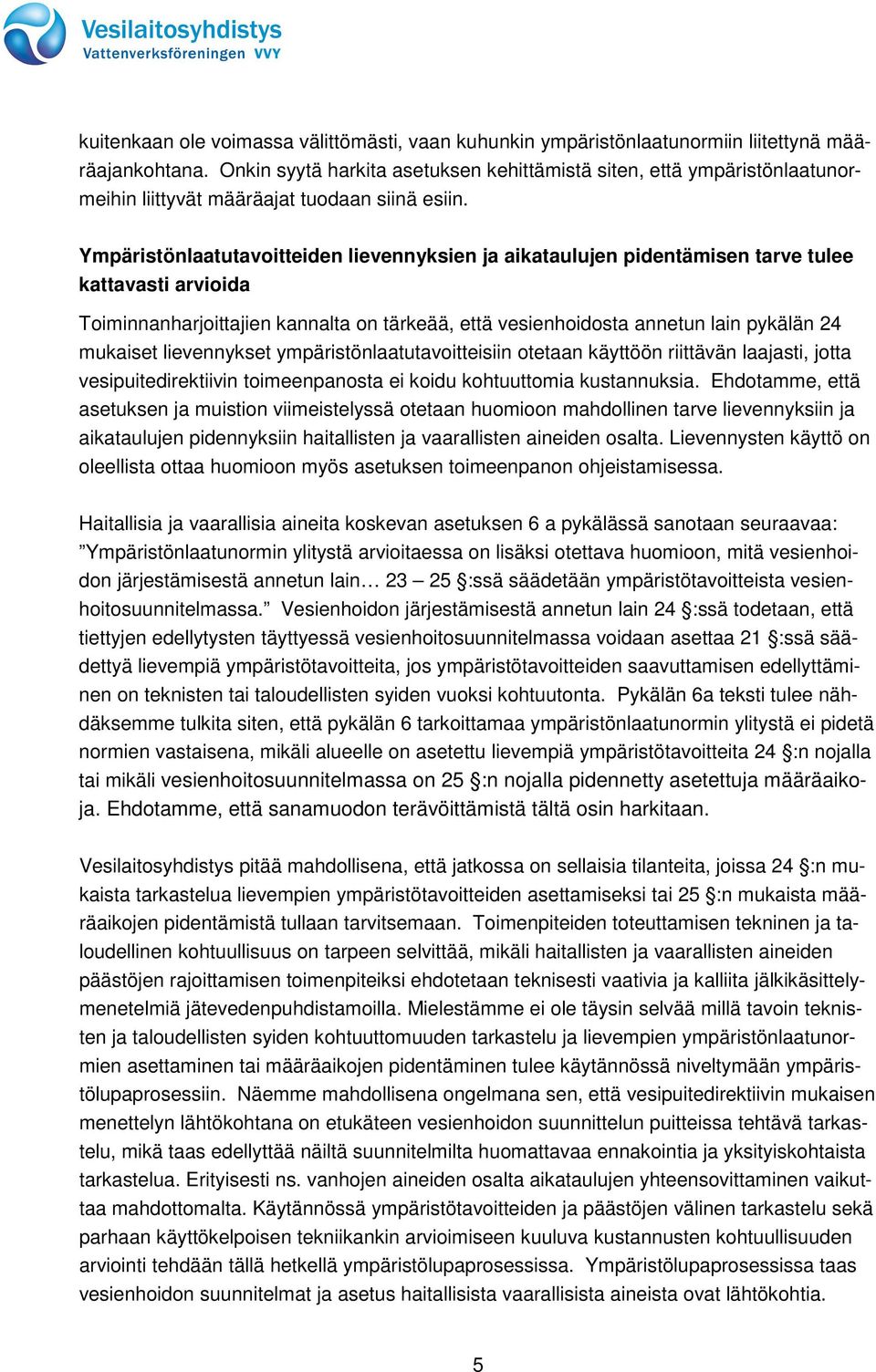 Ympäristönlaatutavoitteiden lievennyksien ja aikataulujen pidentämisen tarve tulee kattavasti arvioida Toiminnanharjoittajien kannalta on tärkeää, että vesienhoidosta annetun lain pykälän 24 mukaiset