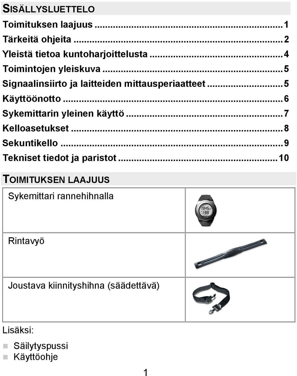 ..6 Sykemittarin yleinen käyttö...7 Kelloasetukset...8 Sekuntikello...9 Tekniset tiedot ja paristot.