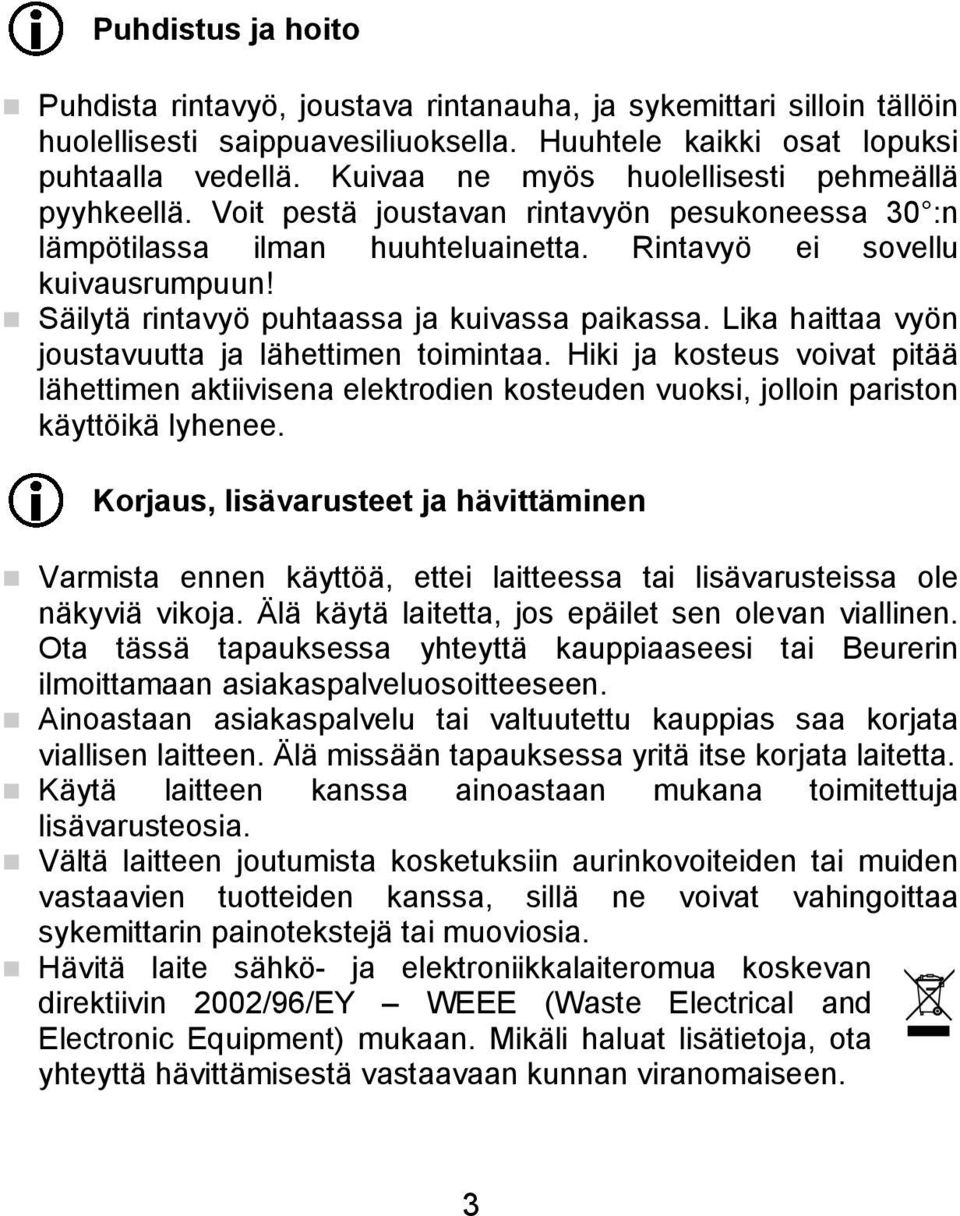 Säilytä rintavyö puhtaassa ja kuivassa paikassa. Lika haittaa vyön joustavuutta ja lähettimen toimintaa.