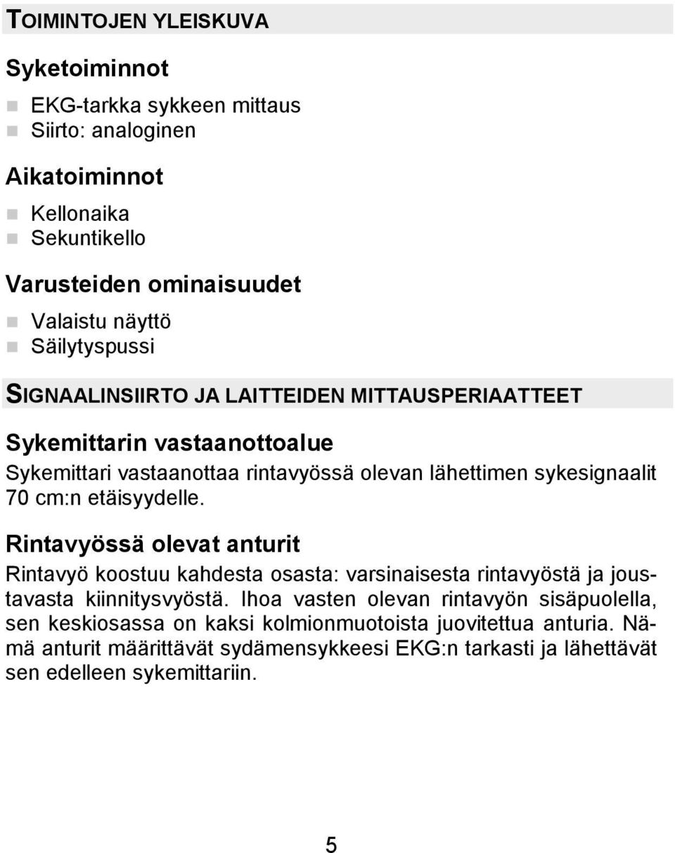 cm:n etäisyydelle. Rintavyössä olevat anturit Rintavyö koostuu kahdesta osasta: varsinaisesta rintavyöstä ja joustavasta kiinnitysvyöstä.