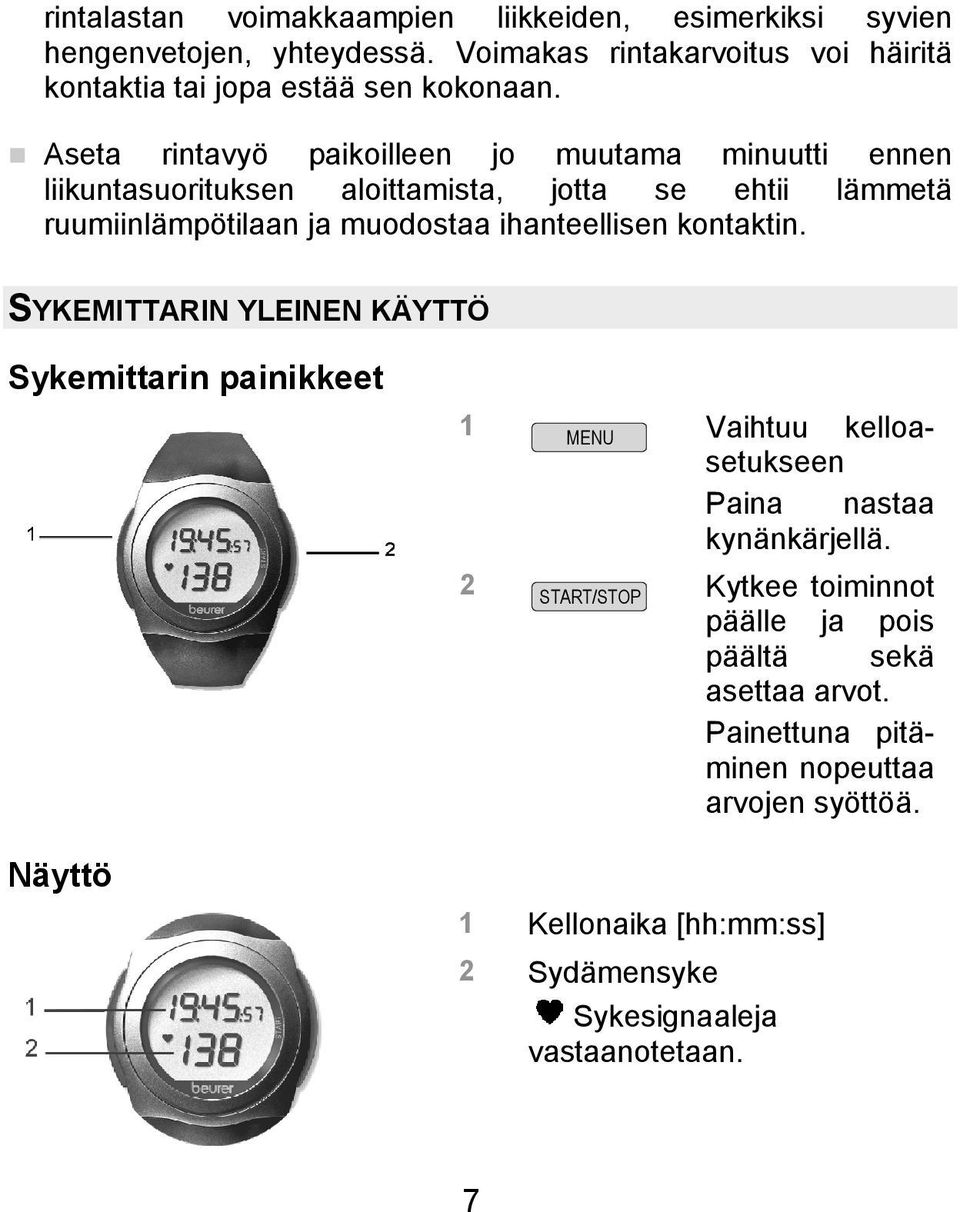 Aseta rintavyö paikoilleen jo muutama minuutti ennen liikuntasuorituksen aloittamista, jotta se ehtii lämmetä ruumiinlämpötilaan ja muodostaa ihanteellisen