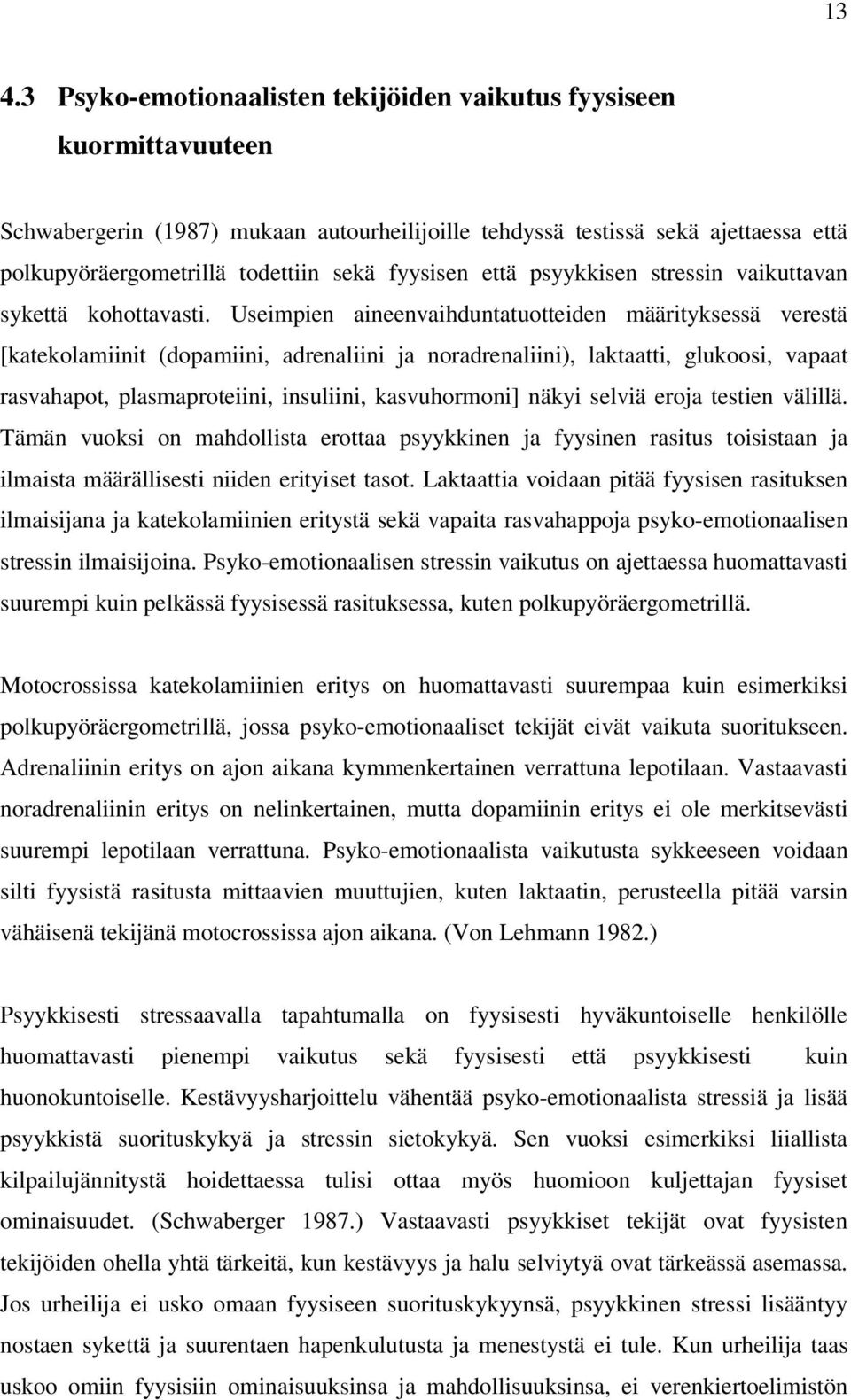 Useimpien aineenvaihduntatuotteiden määrityksessä verestä [katekolamiinit (dopamiini, adrenaliini ja noradrenaliini), laktaatti, glukoosi, vapaat rasvahapot, plasmaproteiini, insuliini, kasvuhormoni]