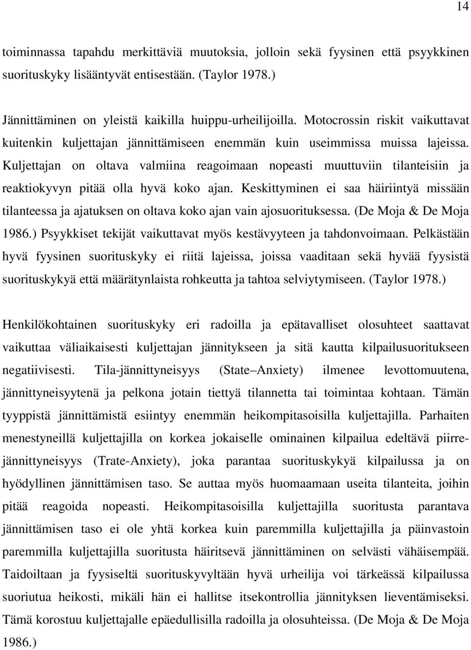 Kuljettajan on oltava valmiina reagoimaan nopeasti muuttuviin tilanteisiin ja reaktiokyvyn pitää olla hyvä koko ajan.