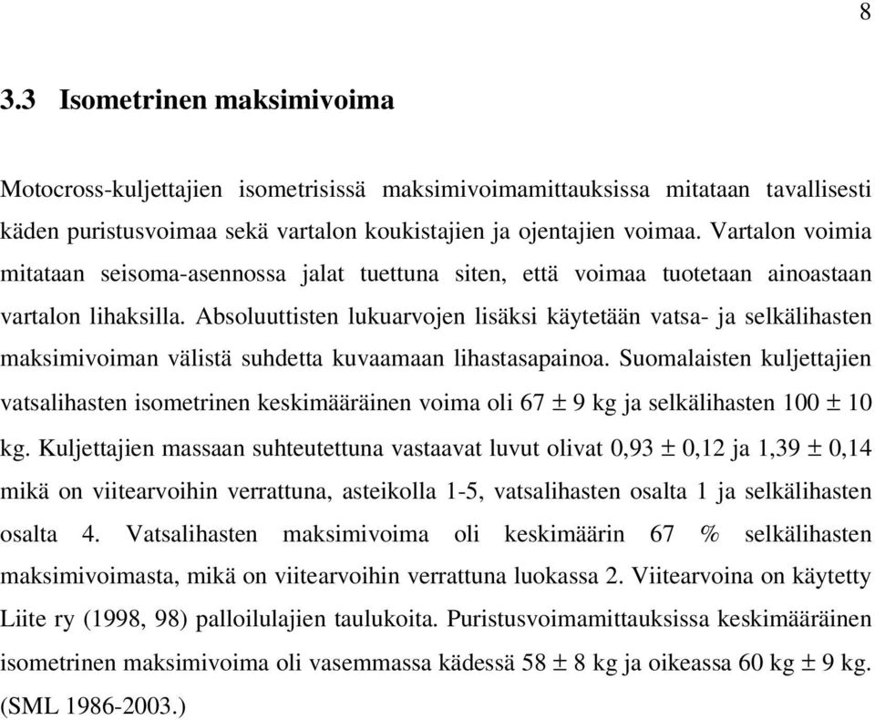 Absoluuttisten lukuarvojen lisäksi käytetään vatsa- ja selkälihasten maksimivoiman välistä suhdetta kuvaamaan lihastasapainoa.