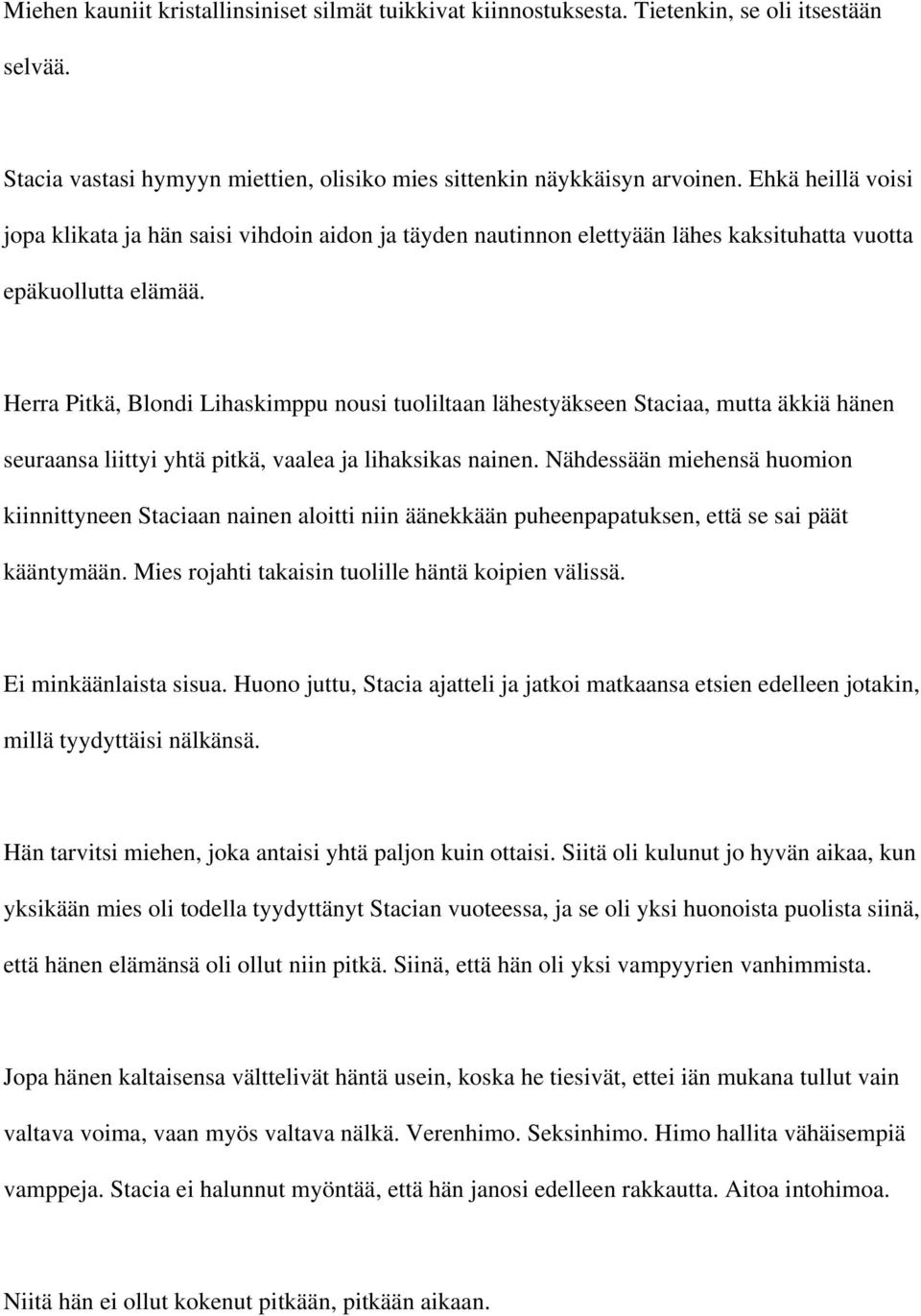 Herra Pitkä, Blondi Lihaskimppu nousi tuoliltaan lähestyäkseen Staciaa, mutta äkkiä hänen seuraansa liittyi yhtä pitkä, vaalea ja lihaksikas nainen.