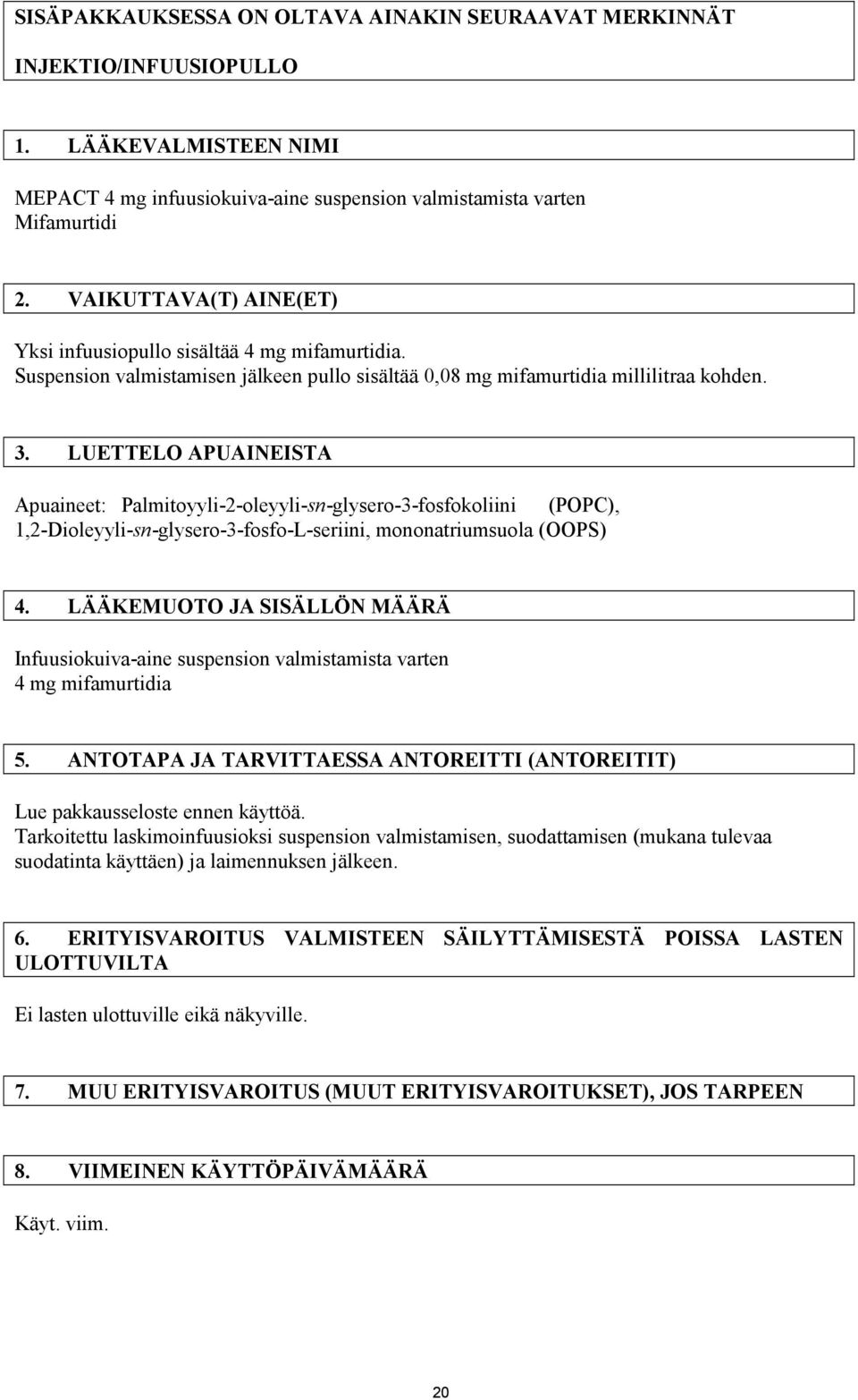 LUETTELO APUAINEISTA Apuaineet: Palmitoyyli-2-oleyyli-sn-glysero-3-fosfokoliini (POPC), 1,2-Dioleyyli-sn-glysero-3-fosfo-L-seriini, mononatriumsuola (OOPS) 4.