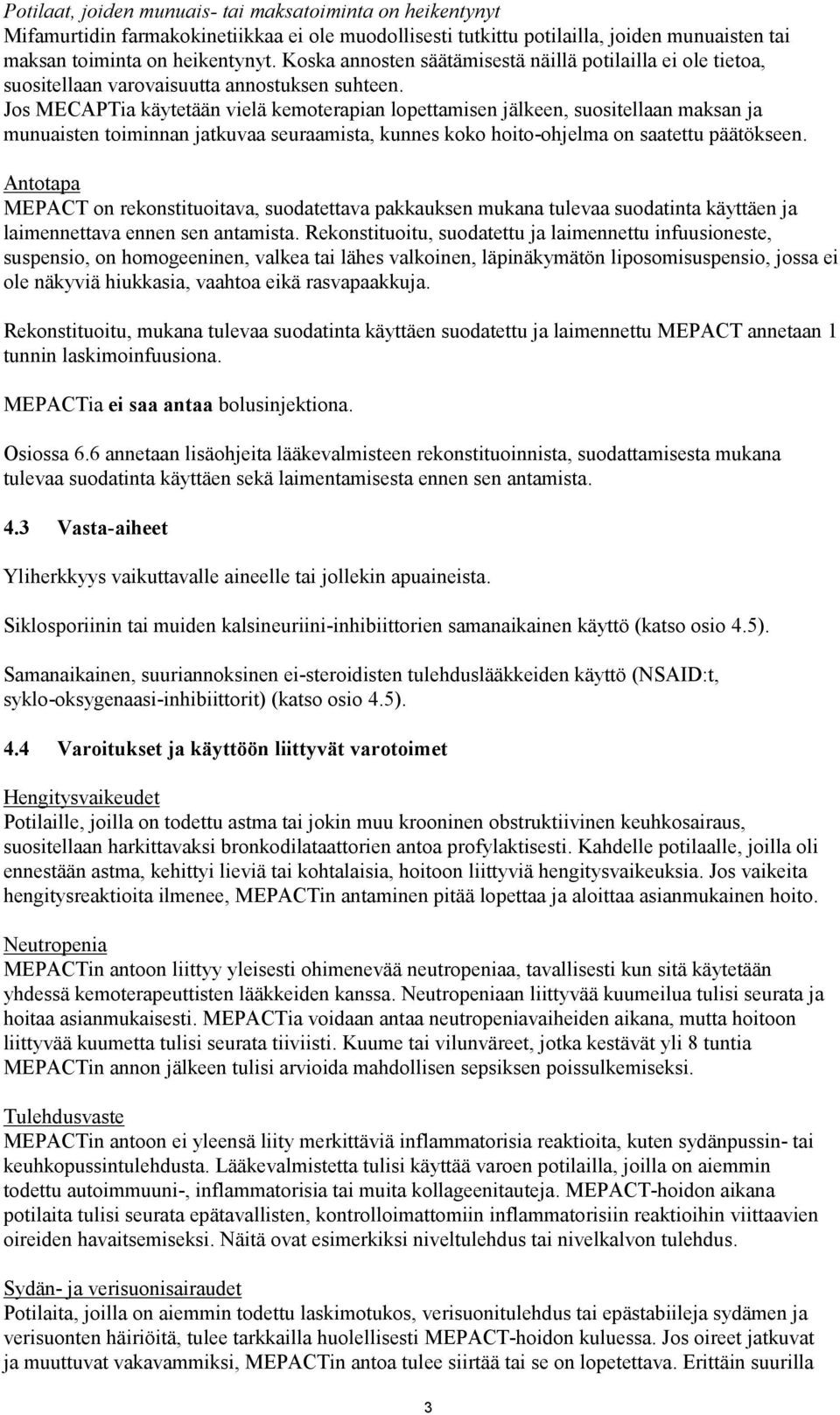 Jos MECAPTia käytetään vielä kemoterapian lopettamisen jälkeen, suositellaan maksan ja munuaisten toiminnan jatkuvaa seuraamista, kunnes koko hoito-ohjelma on saatettu päätökseen.