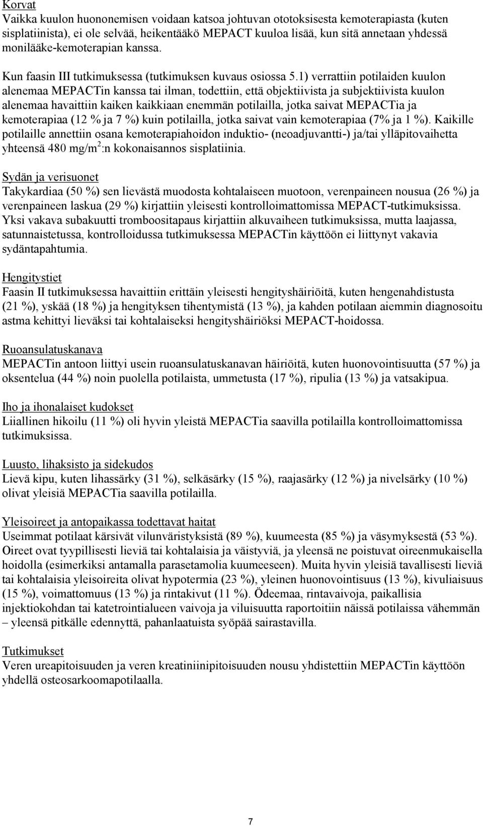 1) verrattiin potilaiden kuulon alenemaa MEPACTin kanssa tai ilman, todettiin, että objektiivista ja subjektiivista kuulon alenemaa havaittiin kaiken kaikkiaan enemmän potilailla, jotka saivat