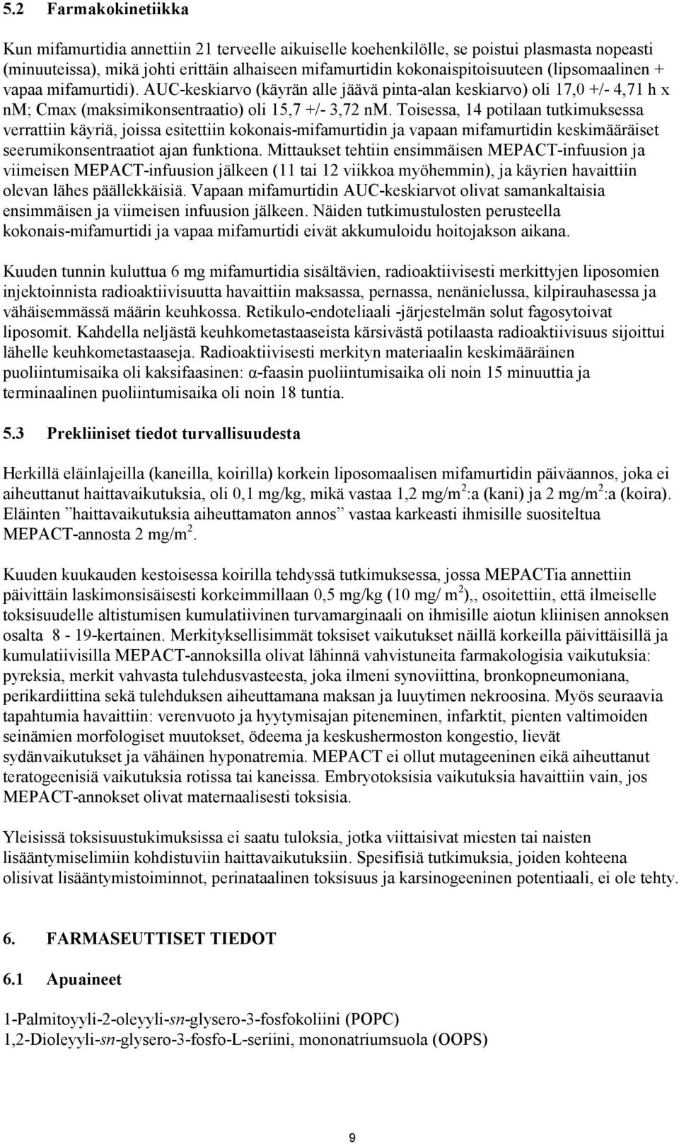 Toisessa, 14 potilaan tutkimuksessa verrattiin käyriä, joissa esitettiin kokonais-mifamurtidin ja vapaan mifamurtidin keskimääräiset seerumikonsentraatiot ajan funktiona.