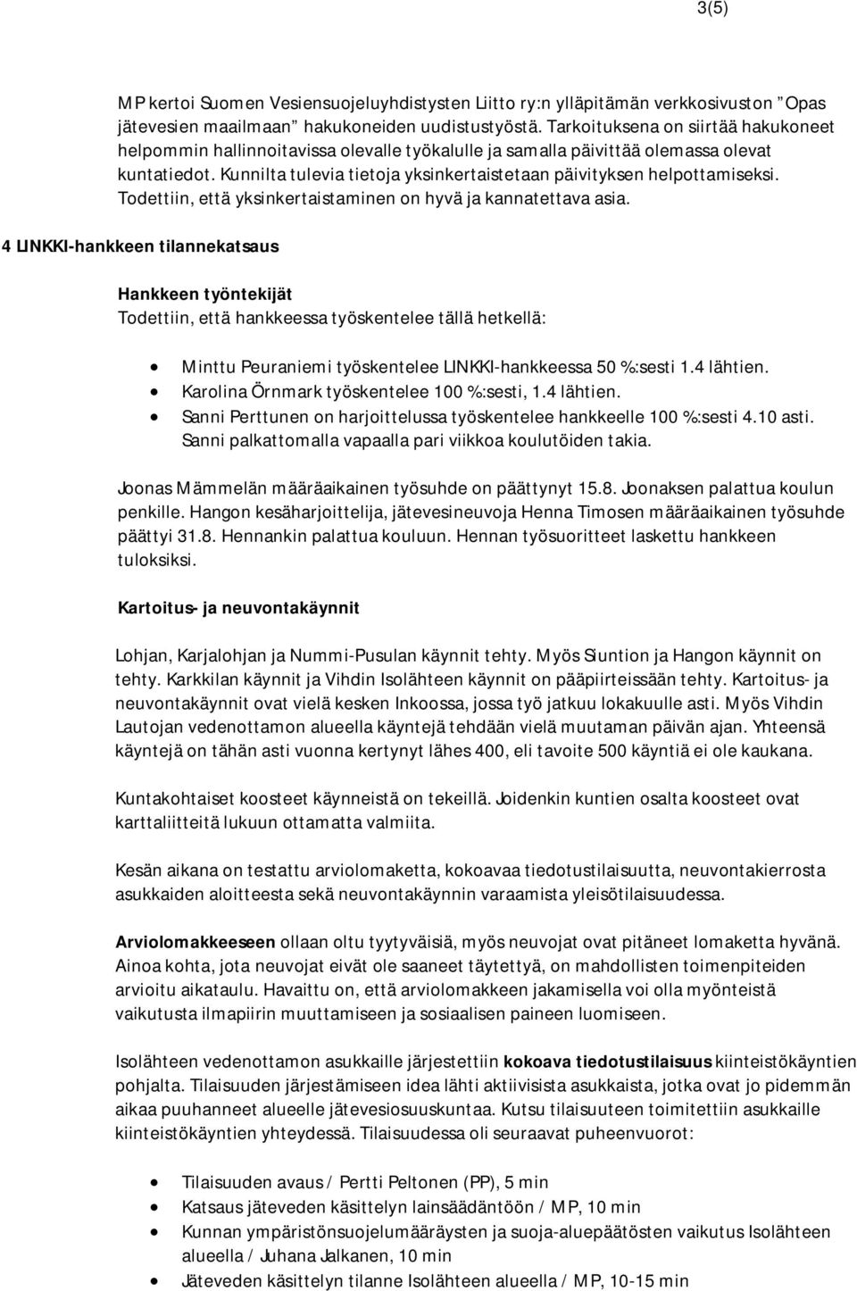 Kunnilta tulevia tietoja yksinkertaistetaan päivityksen helpottamiseksi. Todettiin, että yksinkertaistaminen on hyvä ja kannatettava asia.