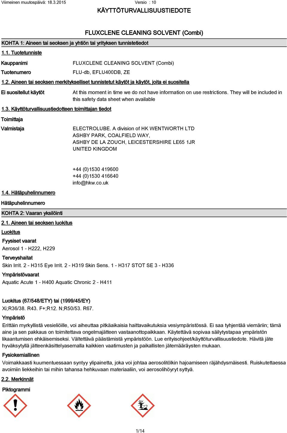 They will be included in this safety data sheet when available 1.3. Käyttöturvallisuustiedotteen toimittajan tiedot Toimittaja Valmistaja ELECTROLUBE.