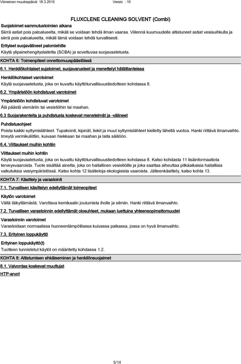 Erityiset suojavälineet palomiehille Käytä ylipainehengityslaitetta (SCBA) ja soveltuvaa suojavaatetusta. KOHTA 6: Toimenpiteet onnettomuuspäästöissä 6.1.