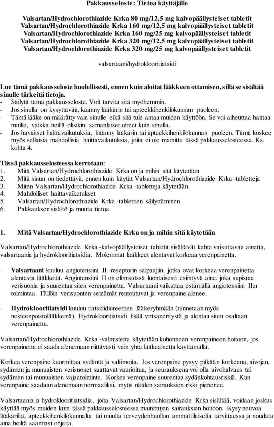 mg kalvopäällysteiset tabletit valsartaani/hydroklooritiatsidi Lue tämä pakkausseloste huolellisesti, ennen kuin aloitat lääkkeen ottamisen, sillä se sisältää sinulle tärkeitä tietoja.