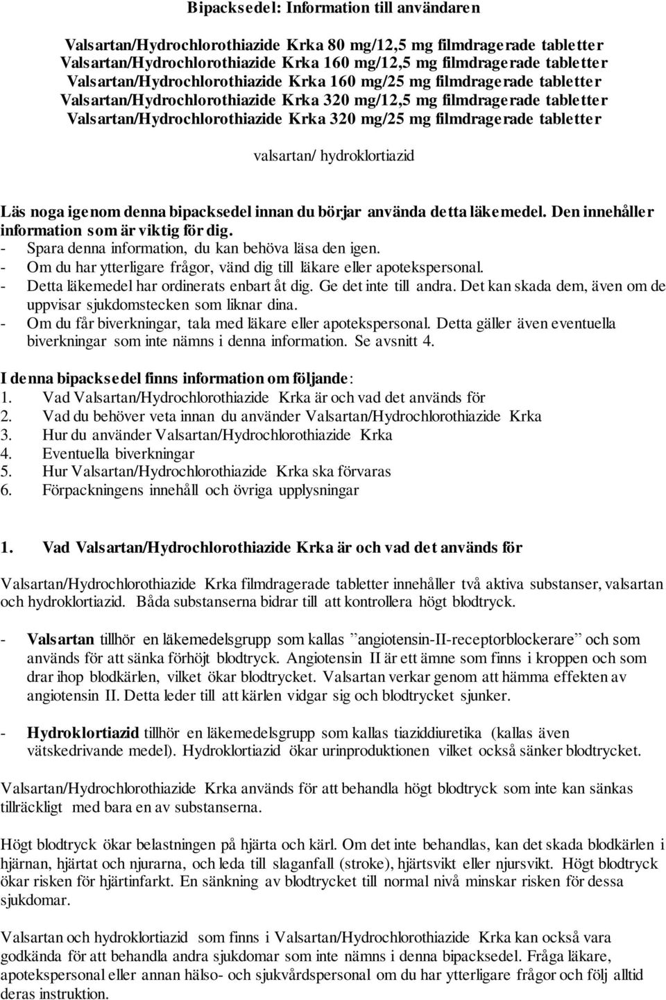 filmdragerade tabletter valsartan/ hydroklortiazid Läs noga igenom denna bipacksedel innan du börjar använda detta läkemedel. Den innehåller information som är viktig för dig.