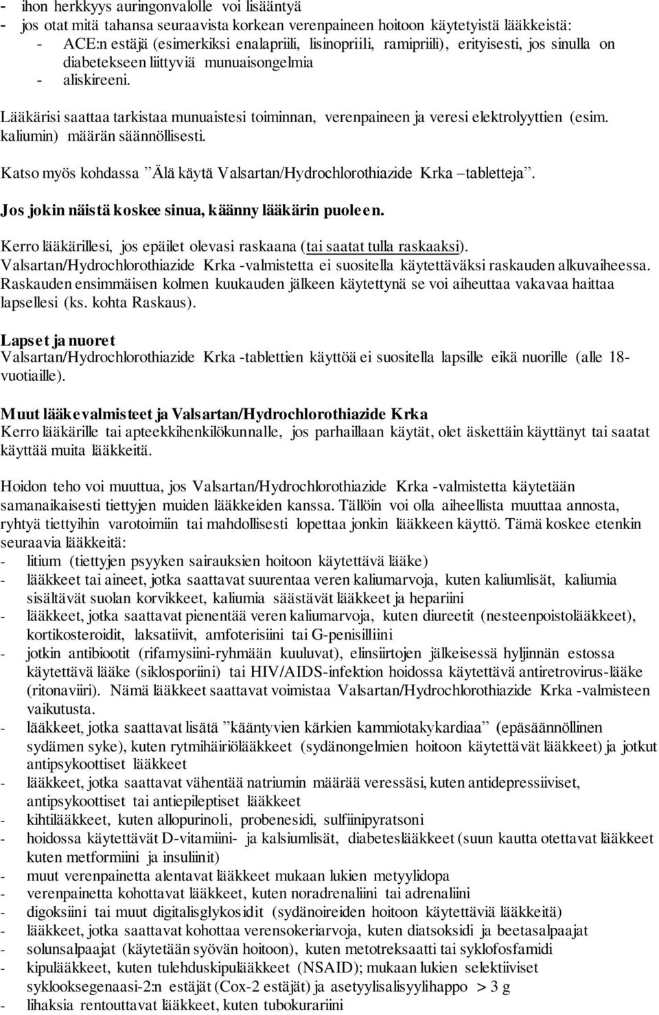 kaliumin) määrän säännöllisesti. Katso myös kohdassa Älä käytä Valsartan/Hydrochlorothiazide Krka tabletteja. Jos jokin näistä koskee sinua, käänny lääkärin puoleen.