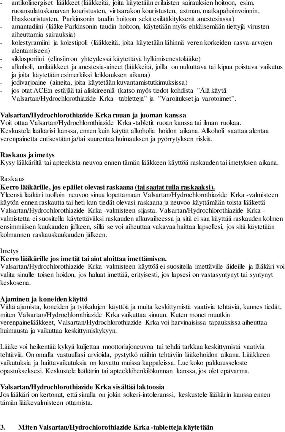 Parkinsonin taudin hoitoon, käytetään myös ehkäisemään tiettyjä virusten aiheuttamia sairauksia) - kolestyramiini ja kolestipoli (lääkkeitä, joita käytetään lähinnä veren korkeiden rasva-arvojen